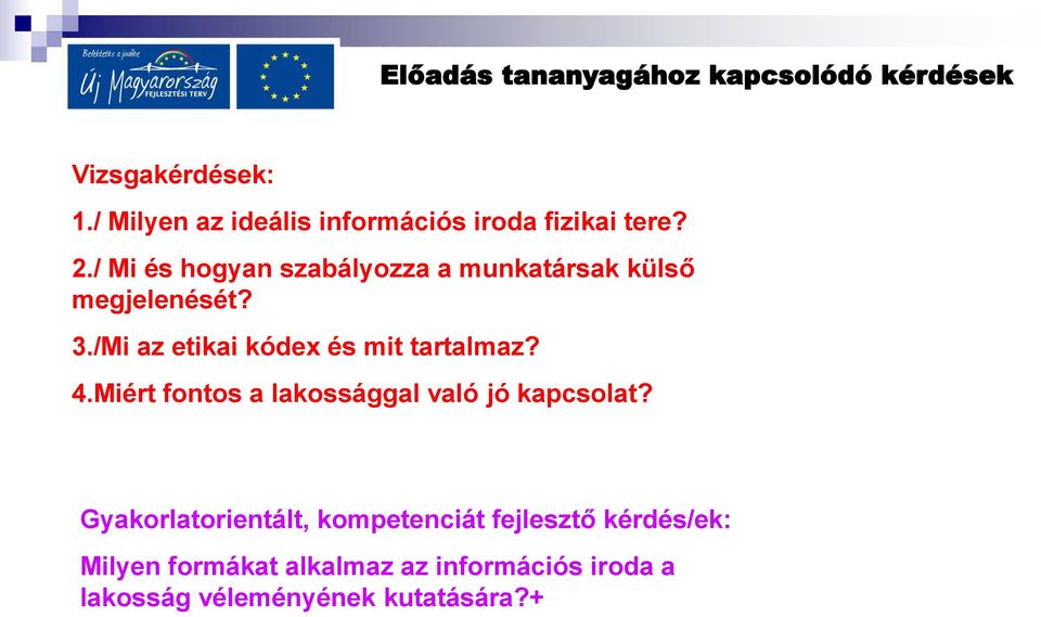 / Mi és hogyan szabályozza a munkatársak külső megjelenését? 3./Mi az etikai kódex és mit tartalmaz?