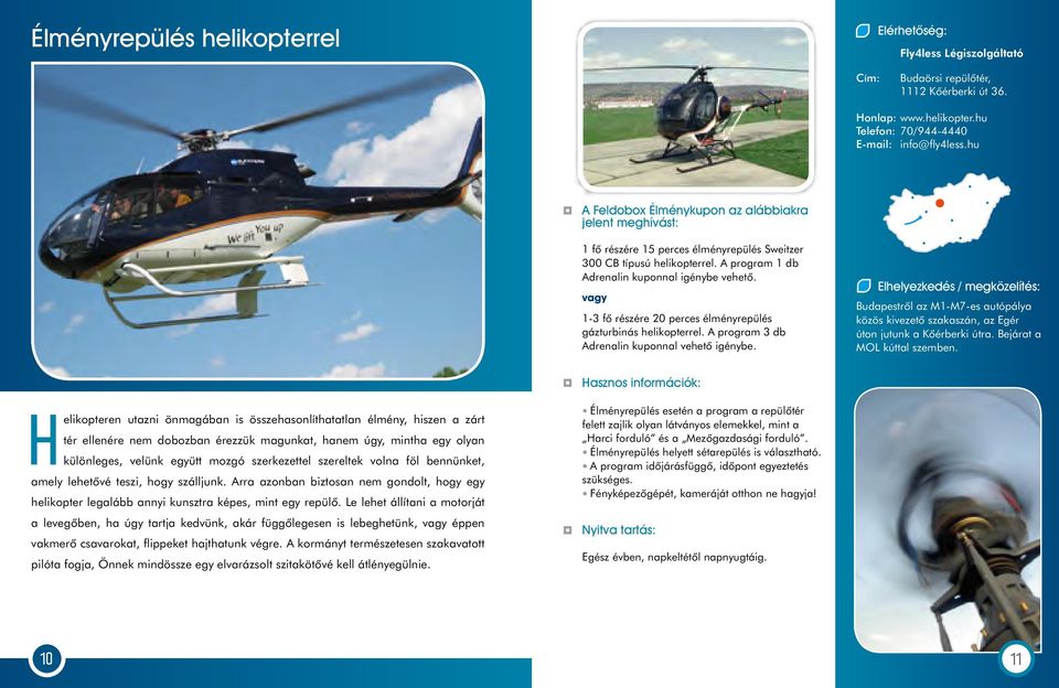 A program 3 db Adrenalin kuponnal vehetô igénybe. Budapestrôl az M1-M7-es autópálya közös kivezetô szakaszán, az Egér úton jutunk a Kôérberki útra. Bejárat a MOL kúttal szemben.