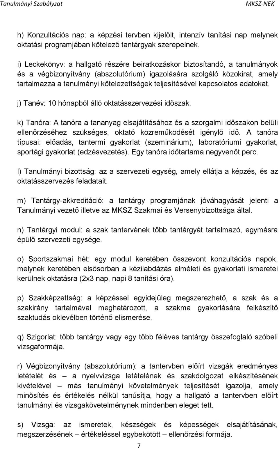 teljesítésével kapcsolatos adatokat. j) Tanév: 10 hónapból álló oktatásszervezési időszak.