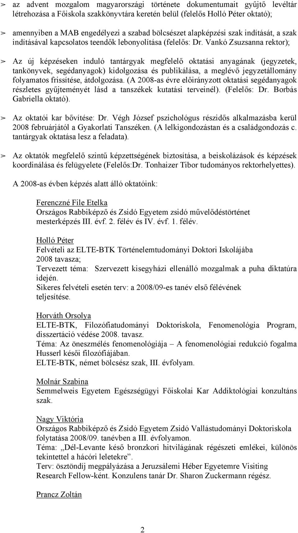 Vankó Zsuzsanna rektor); Az új képzéseken induló tantárgyak megfelelő oktatási anyagának (jegyzetek, tankönyvek, segédanyagok) kidolgozása és publikálása, a meglévő jegyzetállomány folyamatos