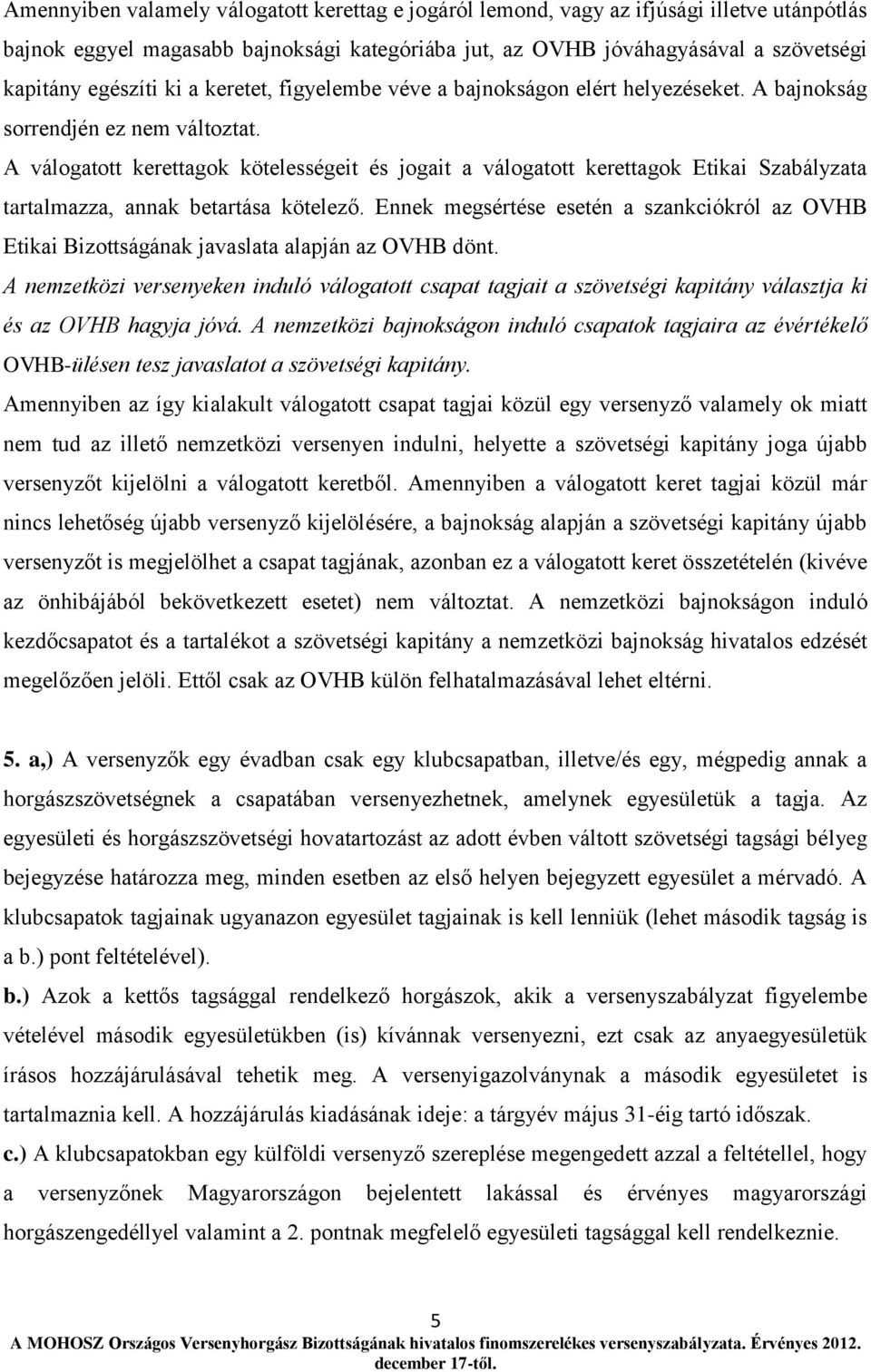 A válogatott kerettagok kötelességeit és jogait a válogatott kerettagok Etikai Szabályzata tartalmazza, annak betartása kötelező.