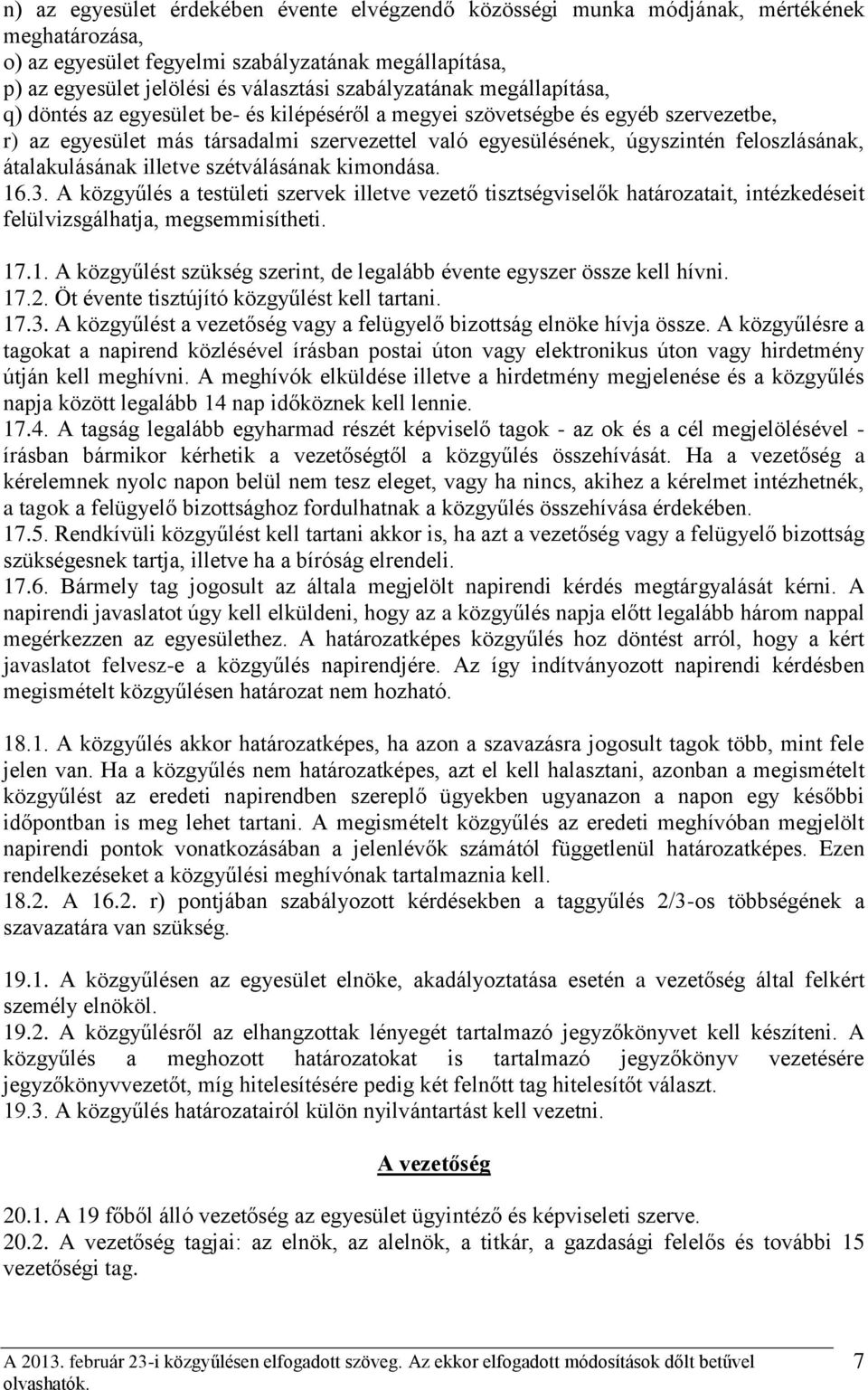 feloszlásának, átalakulásának illetve szétválásának kimondása. 16.3. A közgyűlés a testületi szervek illetve vezető tisztségviselők határozatait, intézkedéseit felülvizsgálhatja, megsemmisítheti. 17.