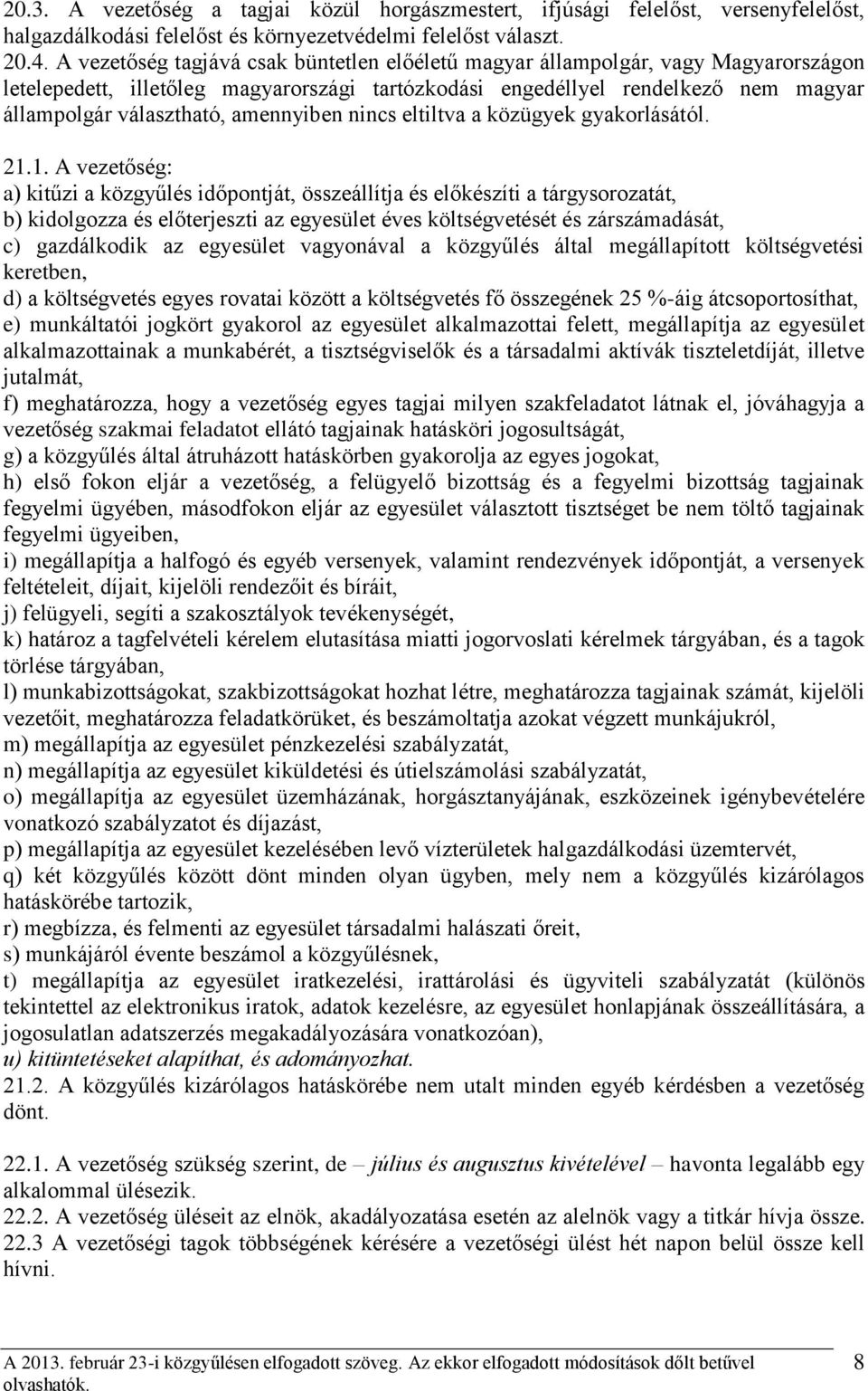 amennyiben nincs eltiltva a közügyek gyakorlásától. 21.