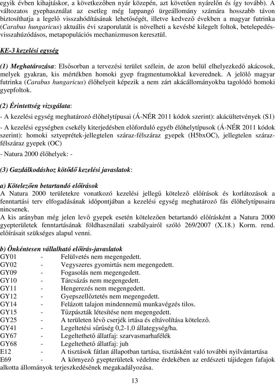hungaricus) aktuális évi szaporulatát is növelheti a kevésbé kilegelt foltok, betelepedésvisszahúzódásos, metapopulációs mechanizmuson keresztül.