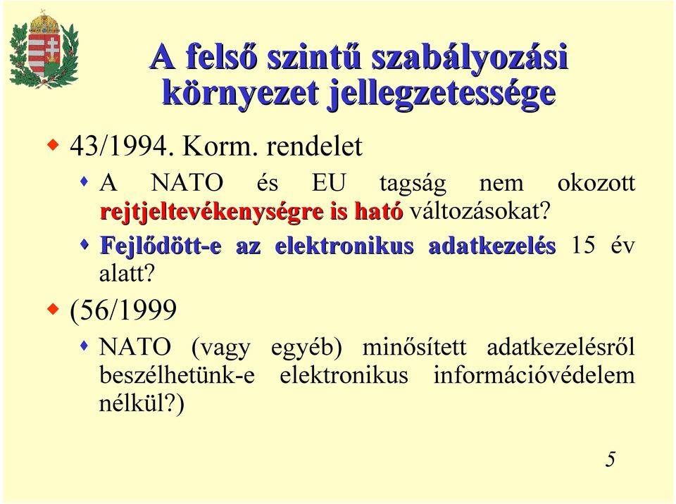 változásokat? Fejlődött tt-e e az elektronikus adatkezelés 15 év alatt?