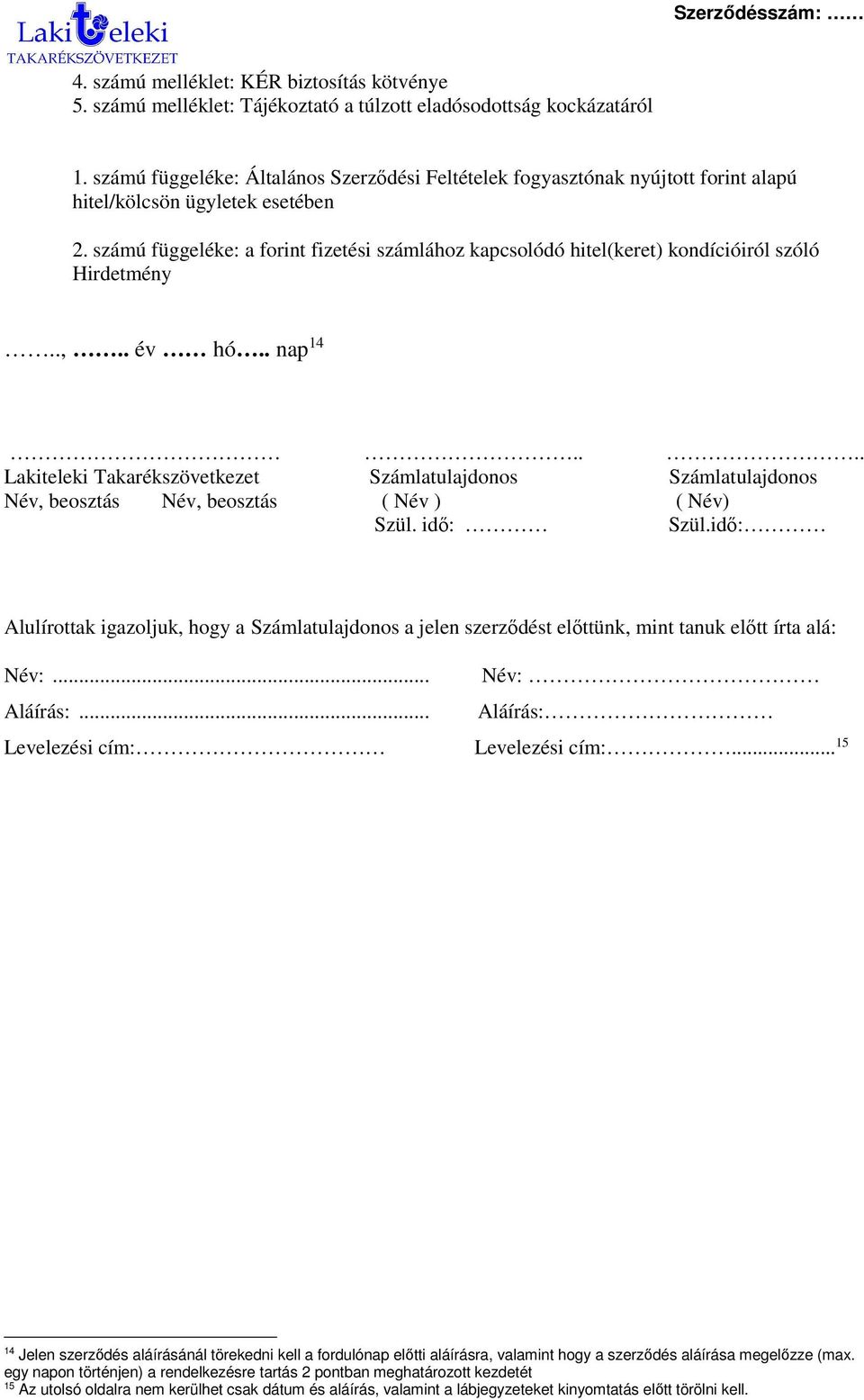 számú függeléke: a forint fizetési számlához kapcsolódó hitel(keret) kondícióiról szóló Hirdetmény..,.. év hó.. nap 14.