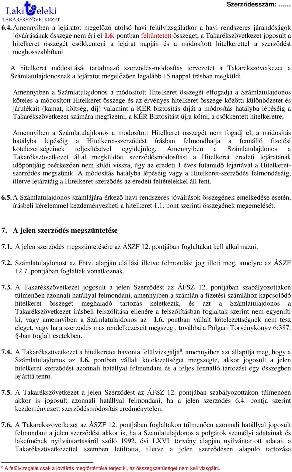 Számlatulajdonosnak a lejáratot megelőzően legalább 15 nappal írásban megküldi Amennyiben a Számlatulajdonos a módosított Hitelkeret összegét elfogadja a Számlatulajdonos köteles a módosított