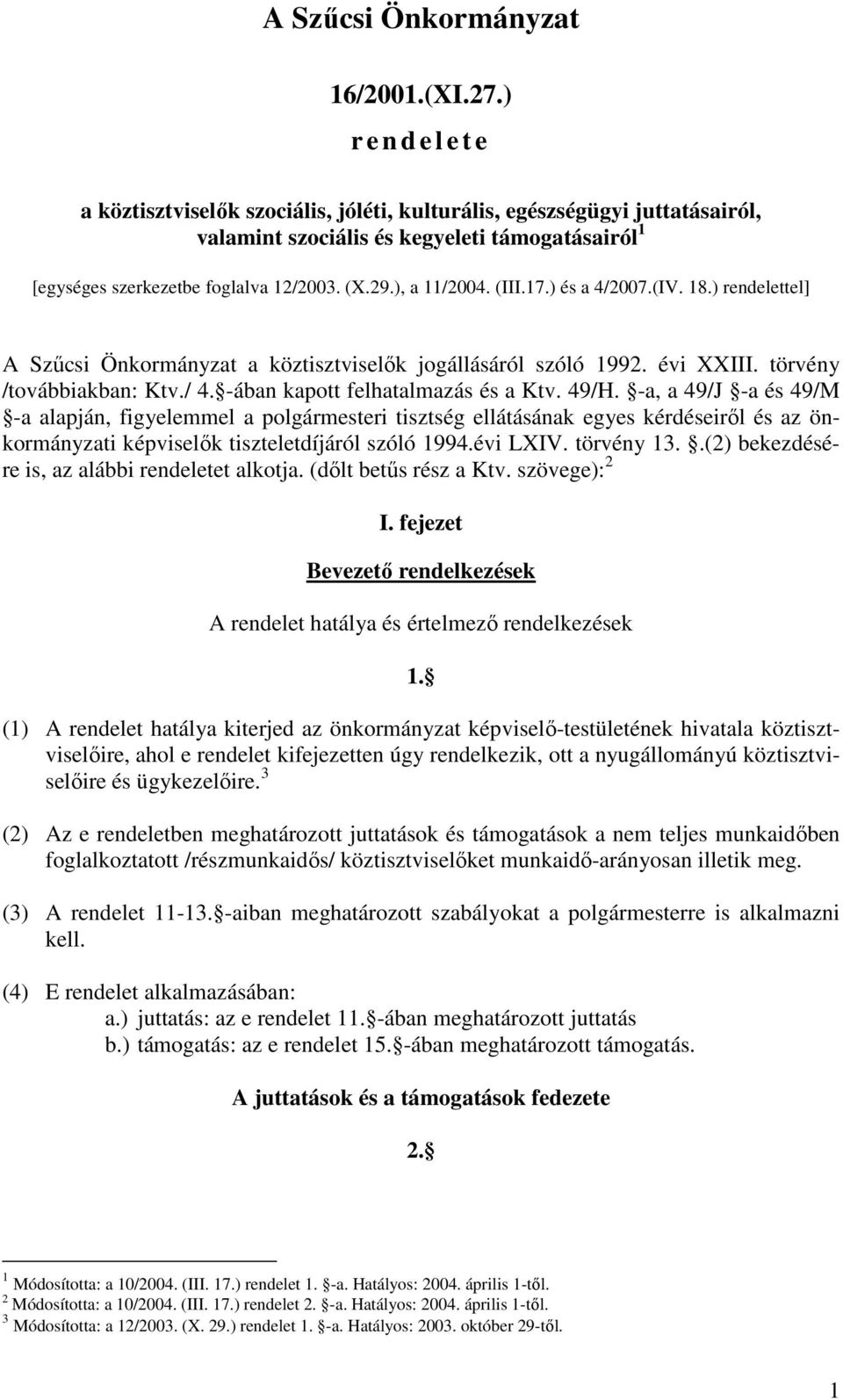 ), a 11/2004. (III.17.) és a 4/2007.(IV. 18.) rendelettel] A Szőcsi Önkormányzat a köztisztviselık jogállásáról szóló 1992. évi XXIII. törvény /továbbiakban: Ktv./ 4.