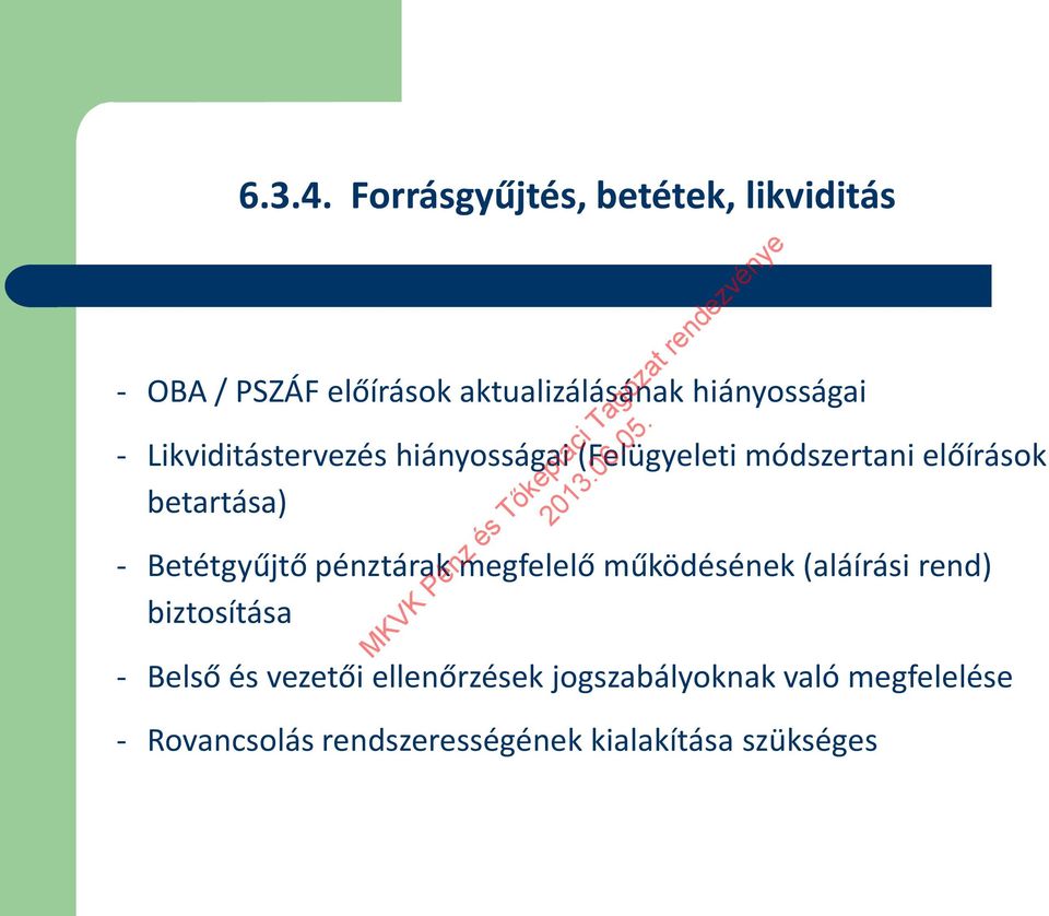 Likviditástervezés hiányosságai (Felügyeleti módszertani előírások betartása) - Betétgyűjtő