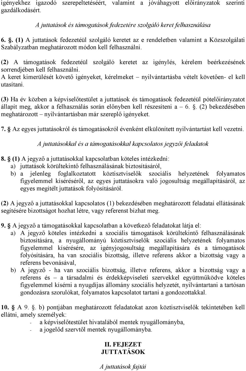 (2) A támogatások fedezetéül szolgáló keretet az igénylés, kérelem beérkezésének sorrendjében kell felhasználni.