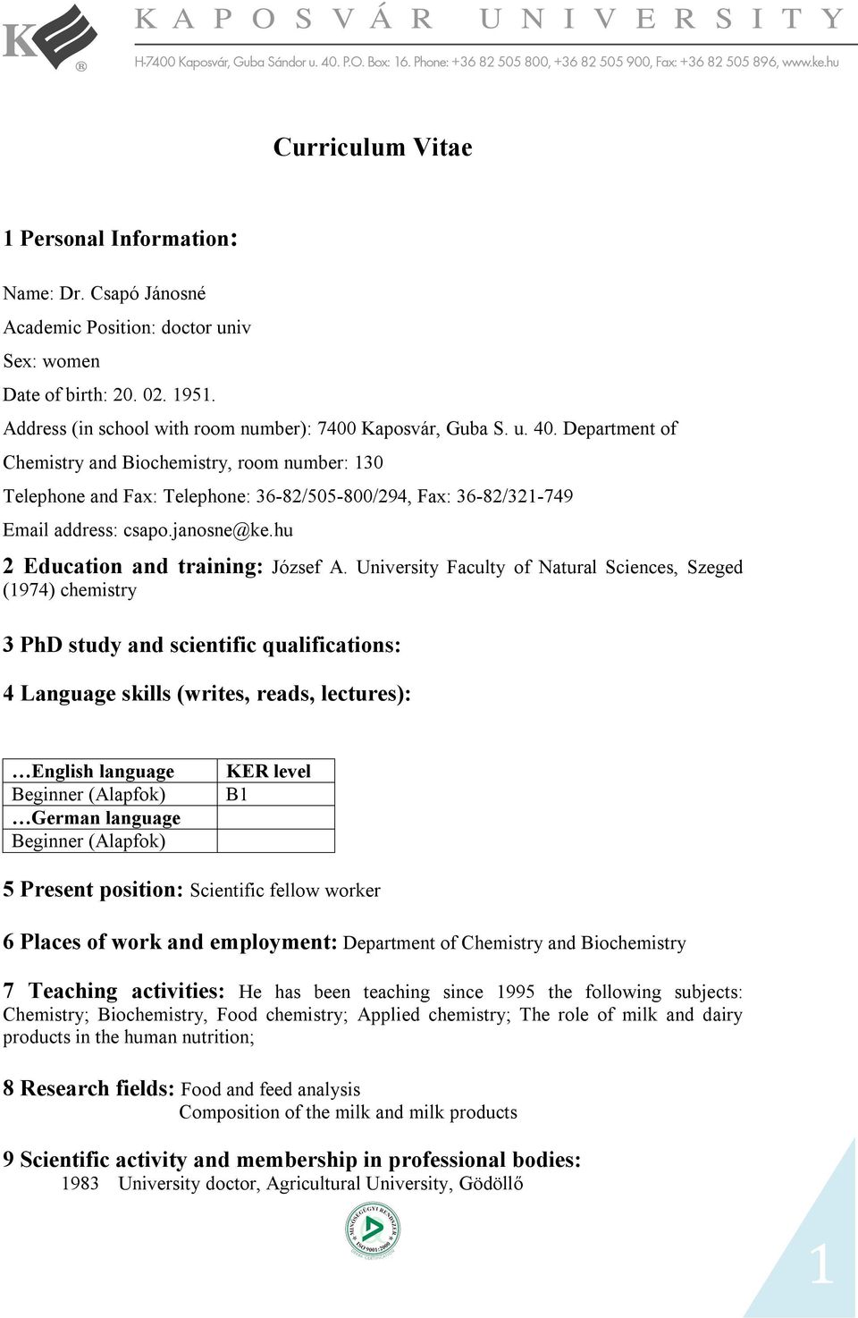 University Faculty of Natural Sciences, Szeged (1974) chemistry 3 PhD study and scientific qualifications: 4 Language skills (writes, reads, lectures): English language Beginner (Alapfok) German