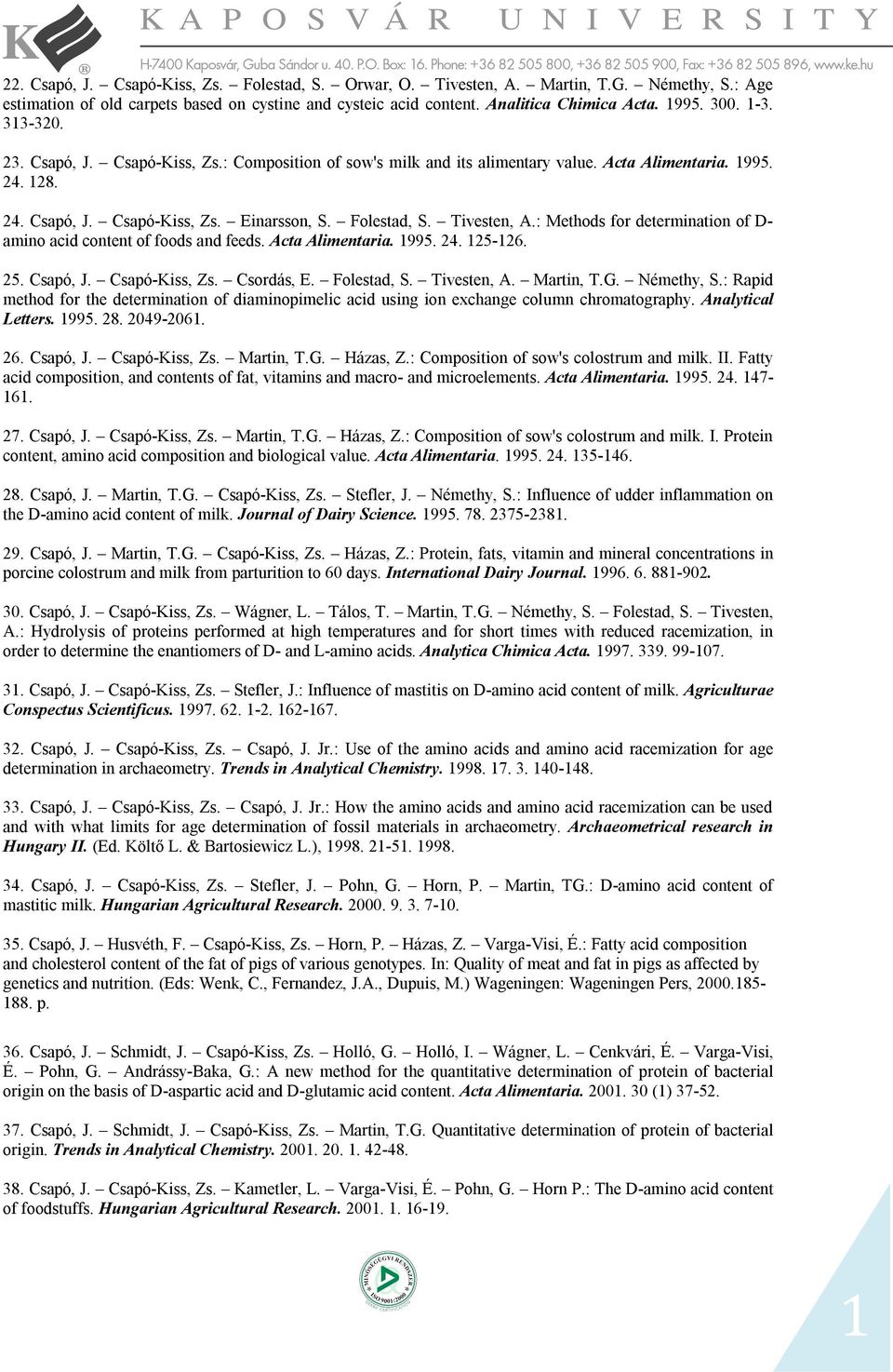 : Methods for determination of D- amino acid content of foods and feeds. Acta Alimentaria. 1995. 24. 125-126. 25. Csapó, J. Csapó-Kiss, Zs. Csordás, E. Folestad, S. Tivesten, A. Martin, T.G.