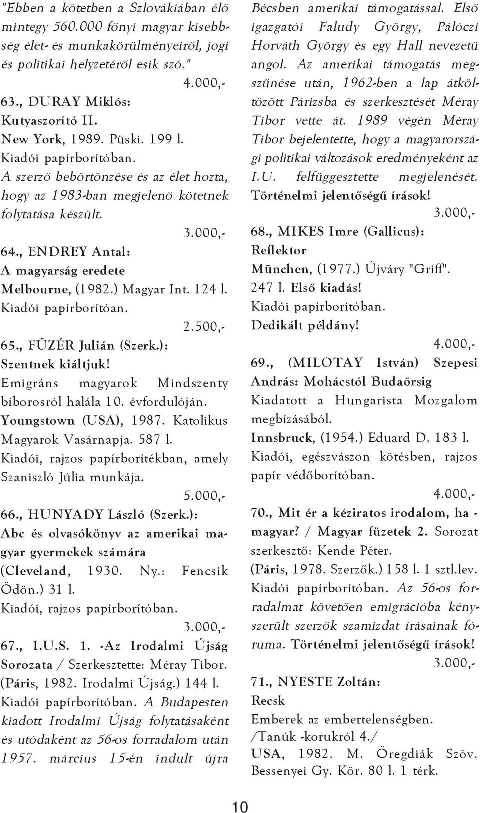 Kiadói papírborítóan. 65., FÜZÉR Julián (Szerk.): Szentnek kiáltjuk! Emigráns magyarok Mindszenty bíborosról halála 10. évfordulóján. Youngstown (USA), 1987. Katolikus Magyarok Vasárnapja. 587 l.