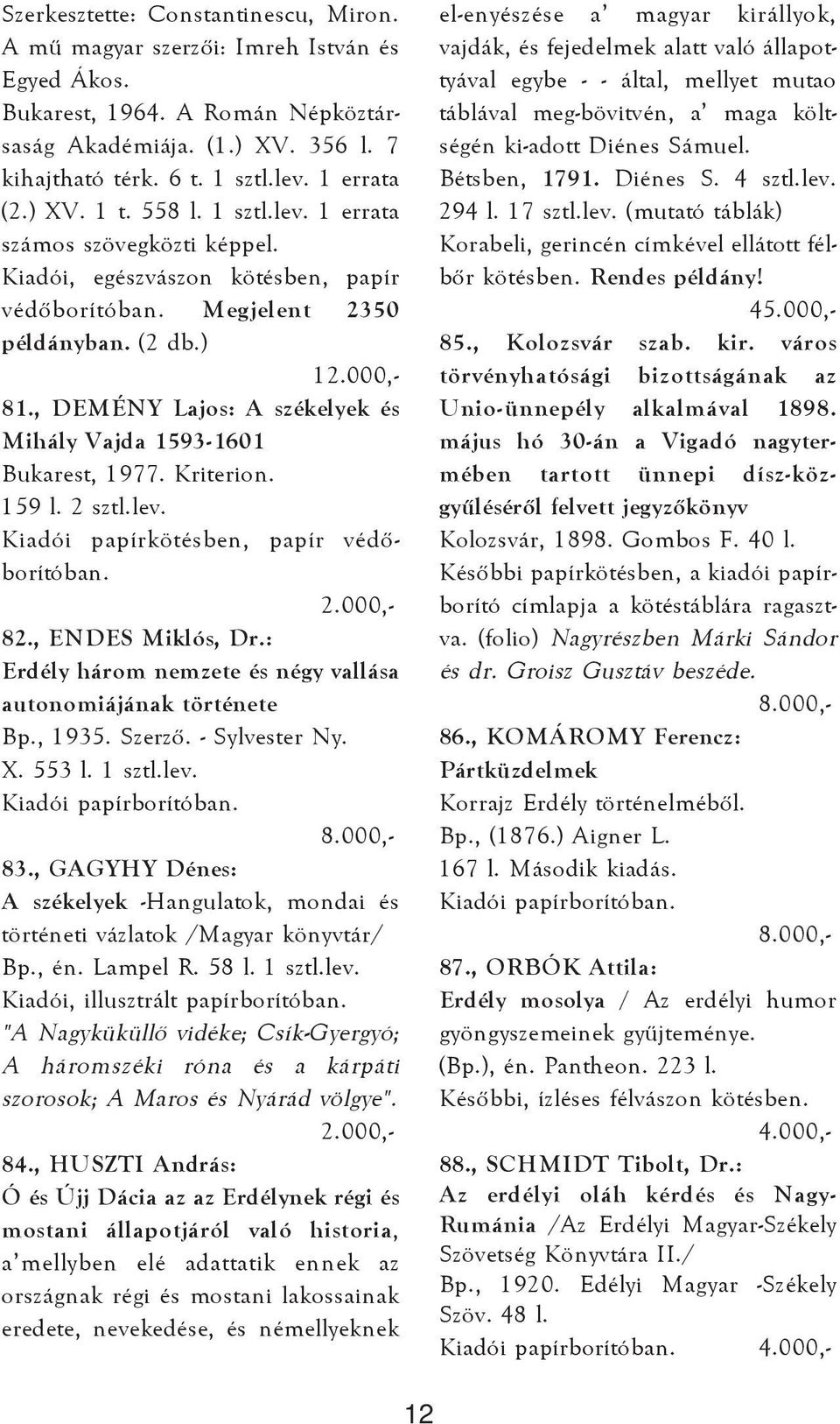 , DEMÉNY Lajos: A székelyek és Mihály Vajda 1593-1601 Bukarest, 1977. Kriterion. 159 l. 2 sztl.lev. Kiadói papírkötésben, papír védõborítóban. 82., ENDES Miklós, Dr.