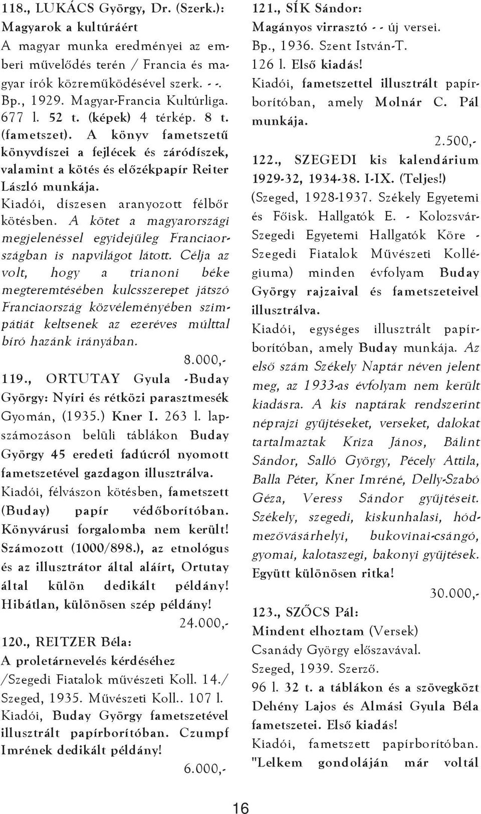Kiadói, díszesen aranyozott félbõr kötésben. A kötet a magyarországi megjelenéssel egyidejûleg Franciaországban is napvilágot látott.