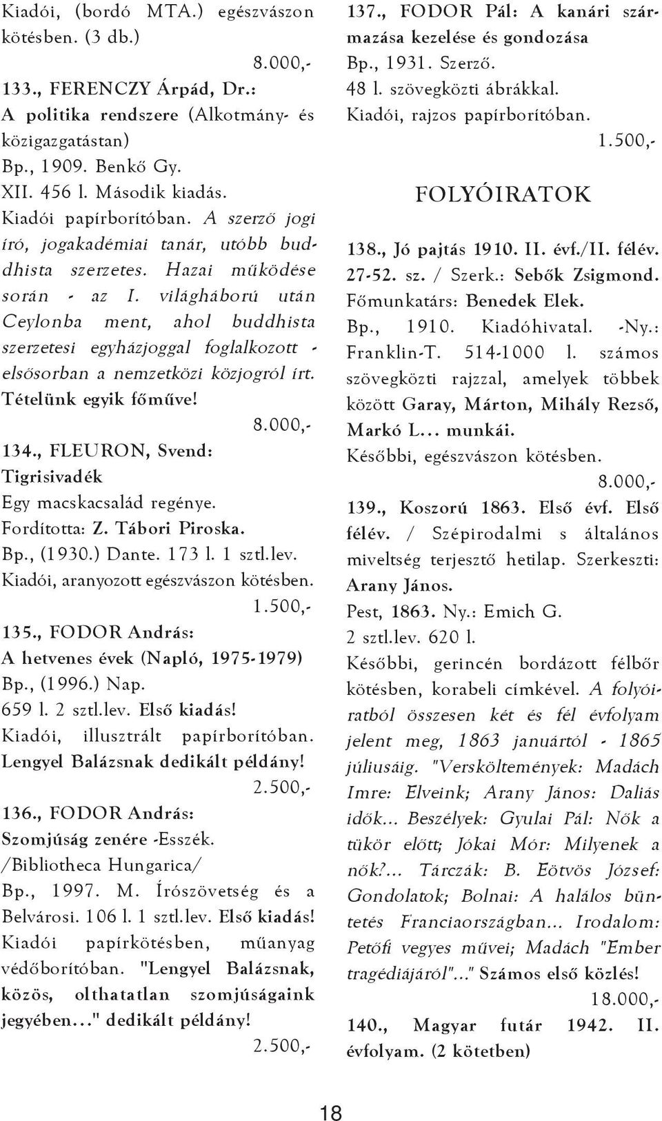 világháború után Ceylonba ment, ahol buddhista szerzetesi egyházjoggal foglalkozott - elsõsorban a nemzetközi közjogról írt. Tételünk egyik fõmûve! 134.