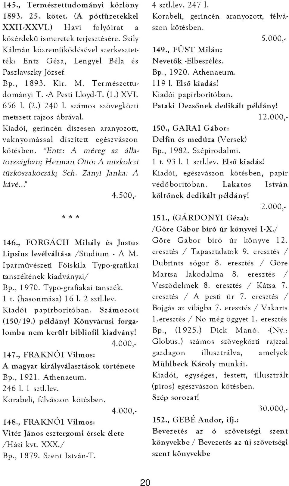 számos szövegközti metszett rajzos ábrával. Kiadói, gerincén díszesen aranyozott, vaknyomással díszített egészvászon kötésben.