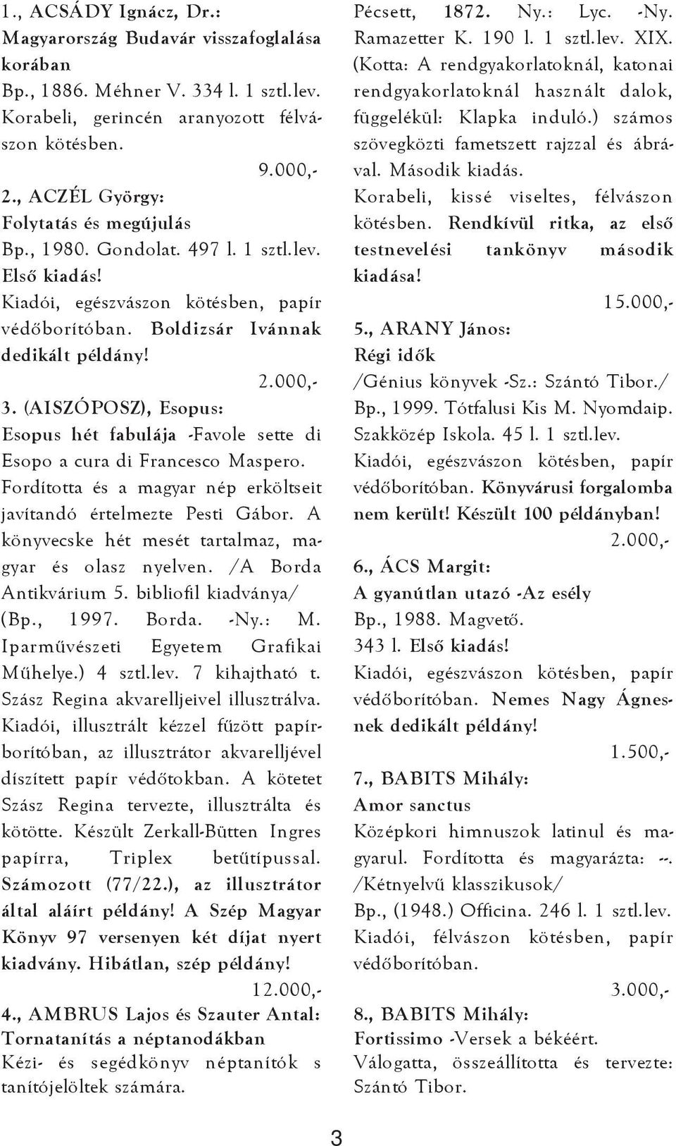 (AISZÓPOSZ), Esopus: Esopus hét fabulája -Favole sette di Esopo a cura di Francesco Maspero. Fordította és a magyar nép erköltseit javítandó értelmezte Pesti Gábor.