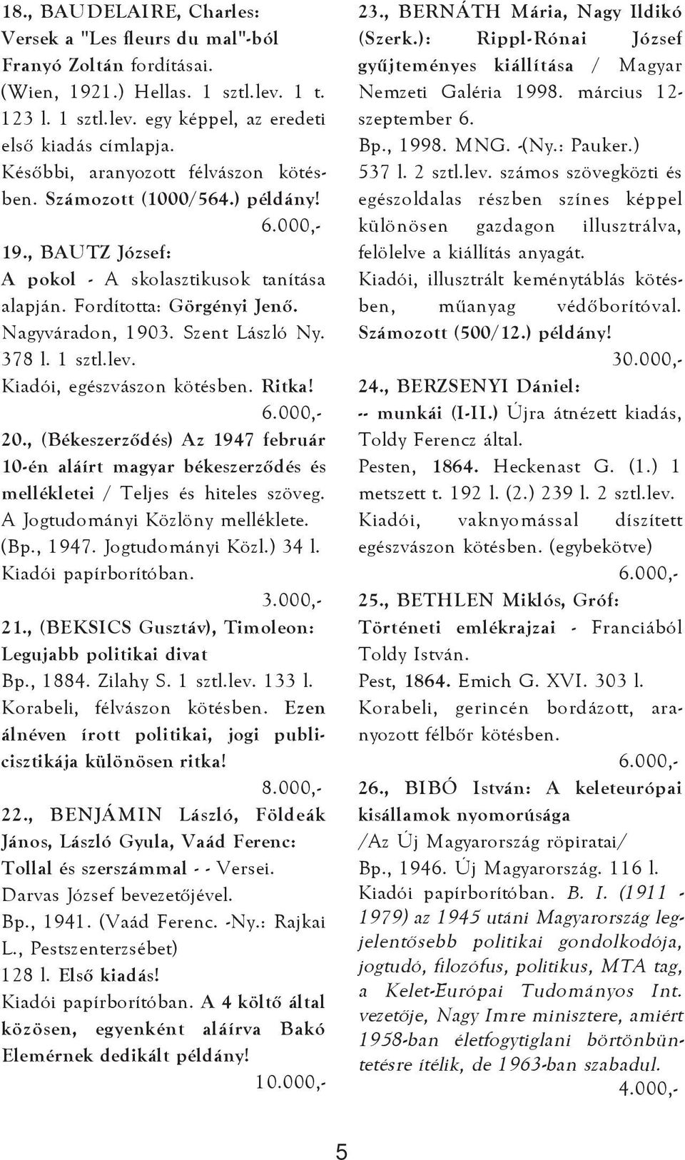 378 l. 1 sztl.lev. Kiadói, egészvászon kötésben. Ritka! 20., (Békeszerzõdés) Az 1947 február 10-én aláírt magyar békeszerzõdés és mellékletei / Teljes és hiteles szöveg.
