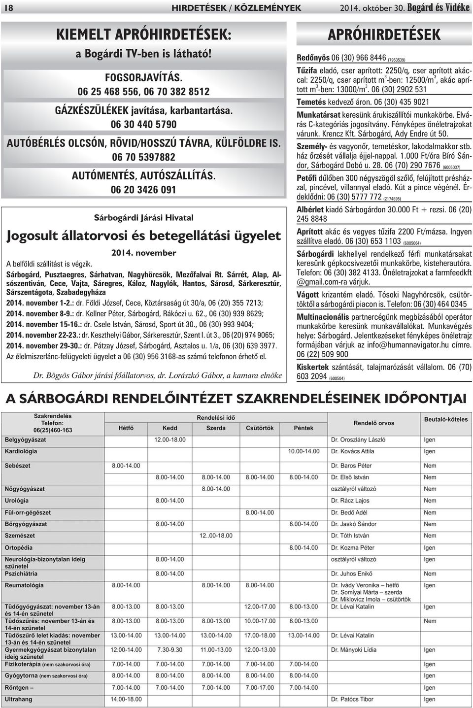 06 20 3426 091 Sárbogárdi Járási Hivatal Jogosult állatorvosi és betegellátási ügyelet 2014. november A belföldi szállítást is végzik. Sárbogárd, Pusztaegres, Sárhatvan, Nagyhörcsök, Mezõfalvai Rt.