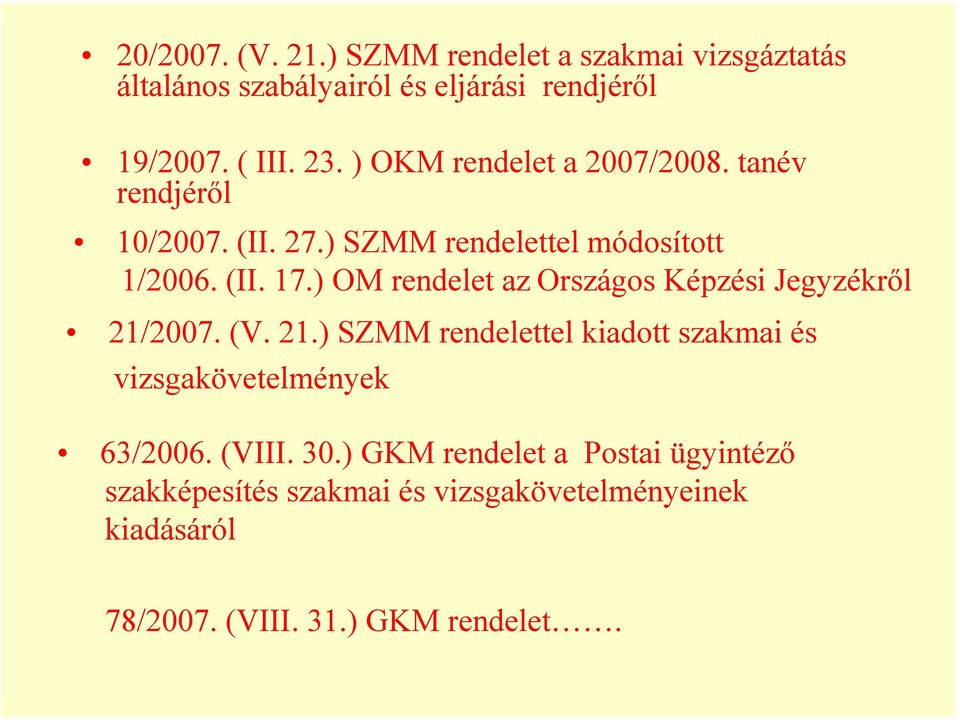 ) OM rendelet az Országos Képzési Jegyzékről 21/2007. (V. 21.) SZMM rendelettel kiadott szakmai és vizsgakövetelmények 63/2006.