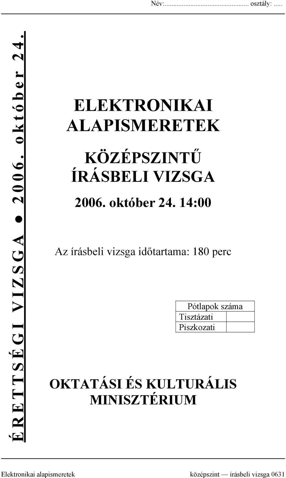 14:00 Az írásbeli vizsga időtartama: 180 perc Pótlapok száma Tisztázati