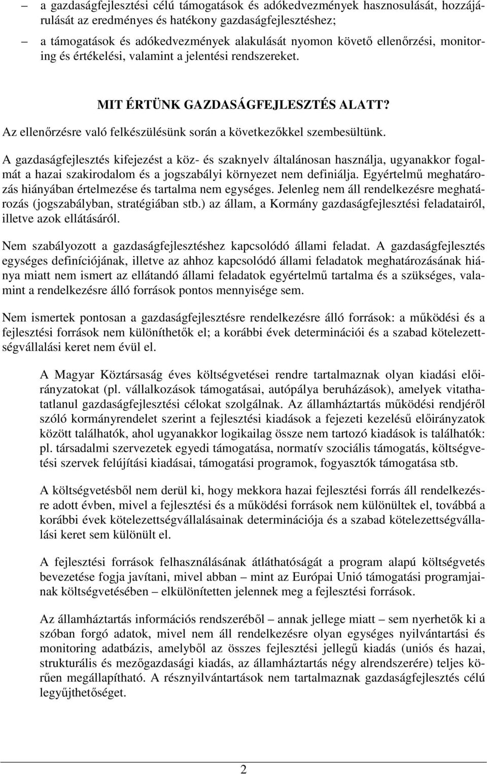 A gazdaságfejlesztés kifejezést a köz- és szaknyelv általánosan használja, ugyanakkor fogalmát a hazai szakirodalom és a jogszabályi környezet nem definiálja.