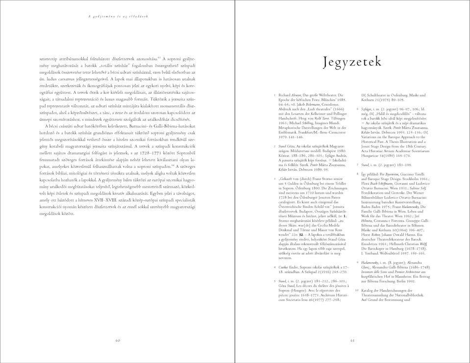 ludus caesareus jellegzetességeivel. A lapok mai állapotukban is hatásosan utalnak eredetükre, szerkezetük és ikonográfiájuk pontosan jelzi az egykori nyelvi, képi és koreográfiai együttest.
