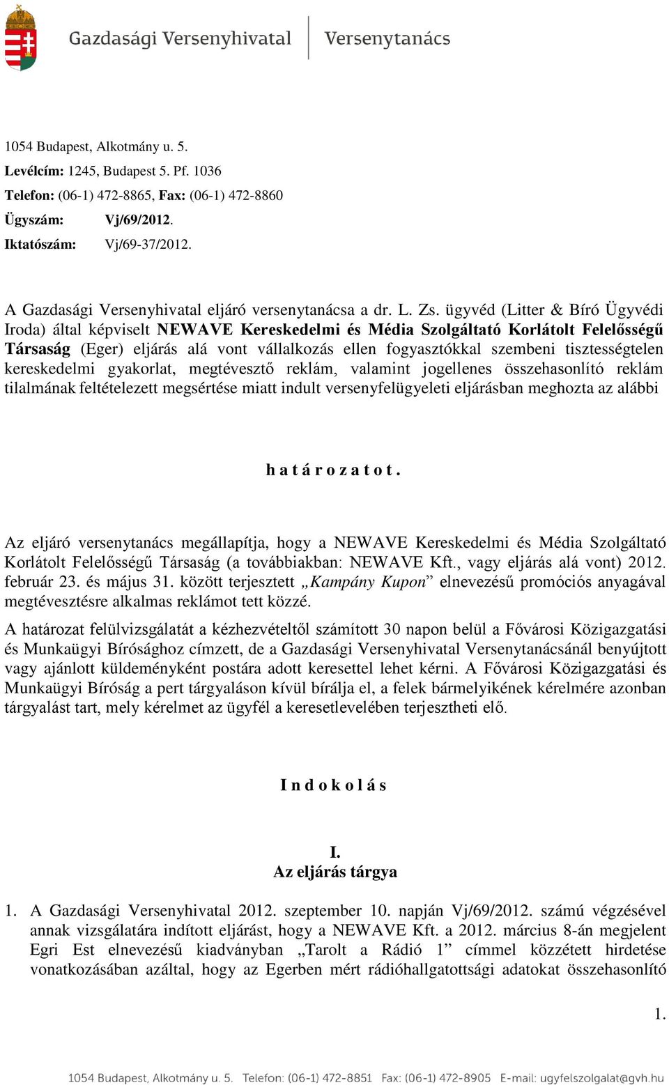 ügyvéd (Litter & Bíró Ügyvédi Iroda) által képviselt NEWAVE Kereskedelmi és Média Szolgáltató Korlátolt Felelősségű Társaság (Eger) eljárás alá vont vállalkozás ellen fogyasztókkal szembeni