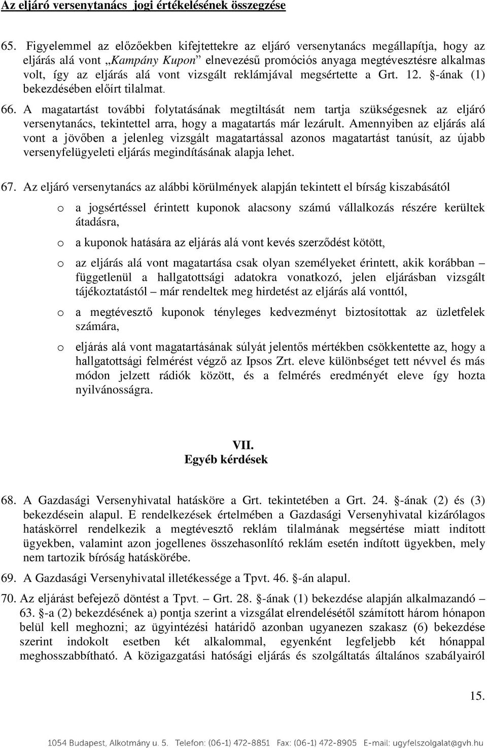 vizsgált reklámjával megsértette a Grt. 12. -ának (1) bekezdésében előírt tilalmat. 66.