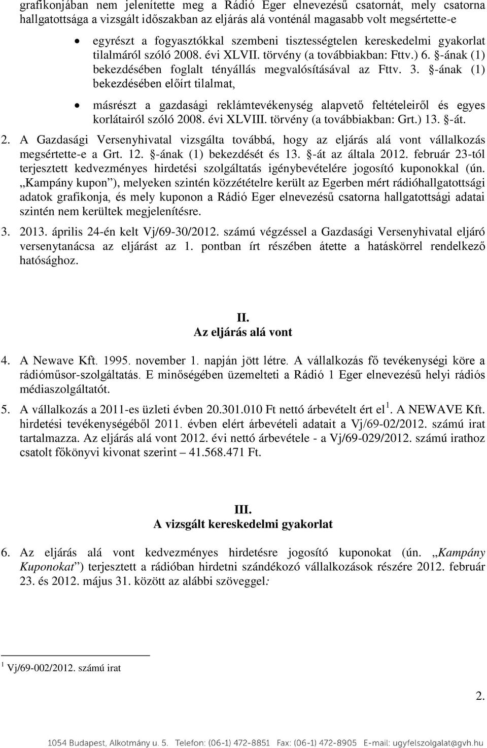 -ának (1) bekezdésében előírt tilalmat, másrészt a gazdasági reklámtevékenység alapvető feltételeiről és egyes korlátairól szóló 20