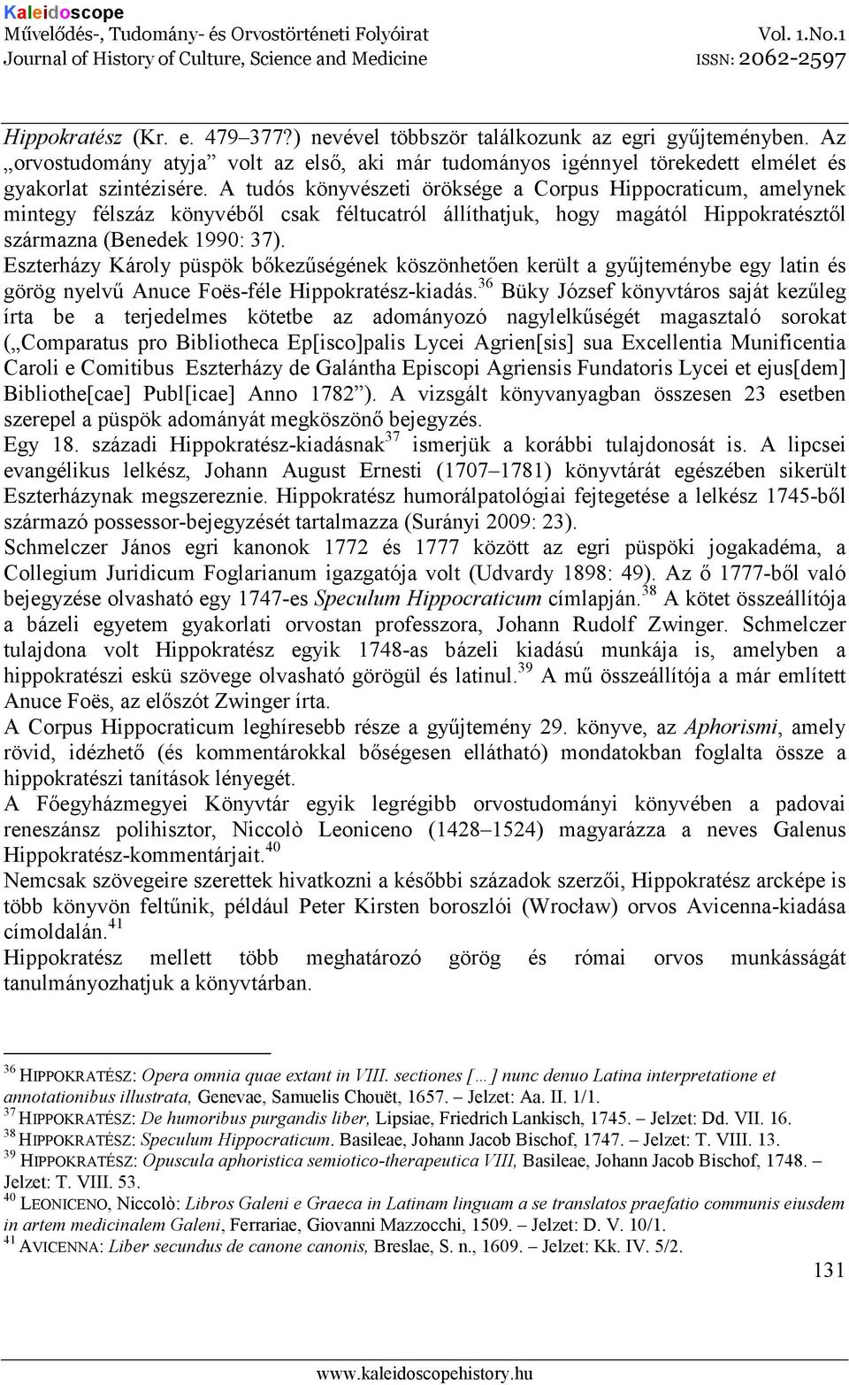 Eszterházy Károly püspök bıkezőségének köszönhetıen került a győjteménybe egy latin és görög nyelvő Anuce Foës-féle Hippokratész-kiadás.