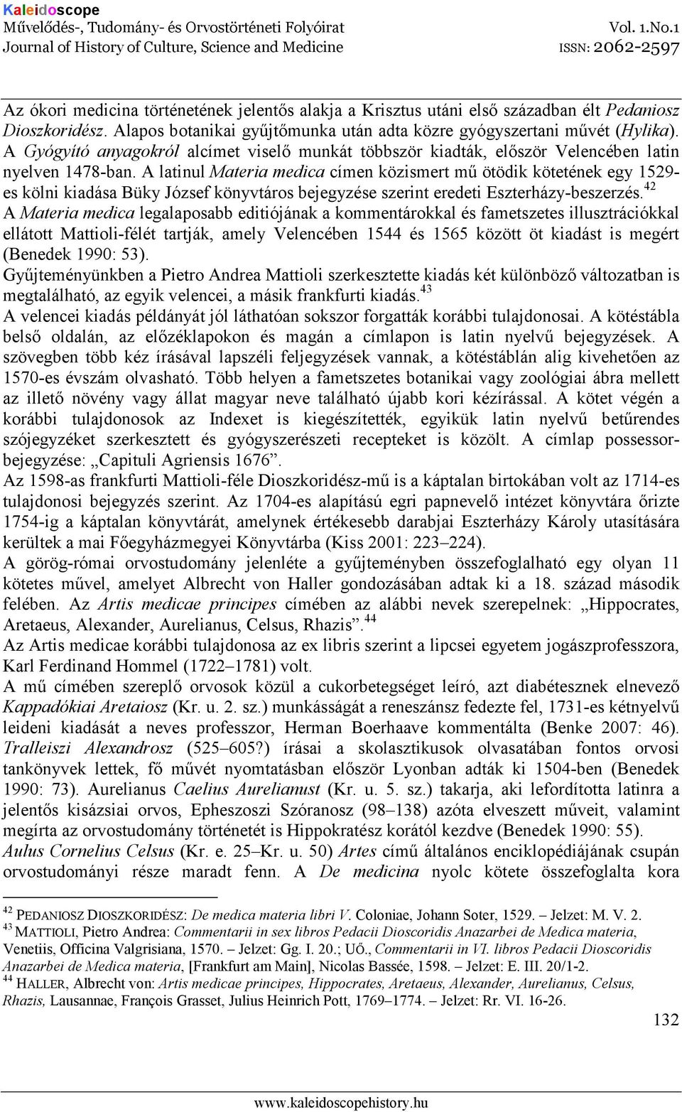 A latinul Materia medica címen közismert mő ötödik kötetének egy 1529- es kölni kiadása Büky József könyvtáros bejegyzése szerint eredeti Eszterházy-beszerzés.