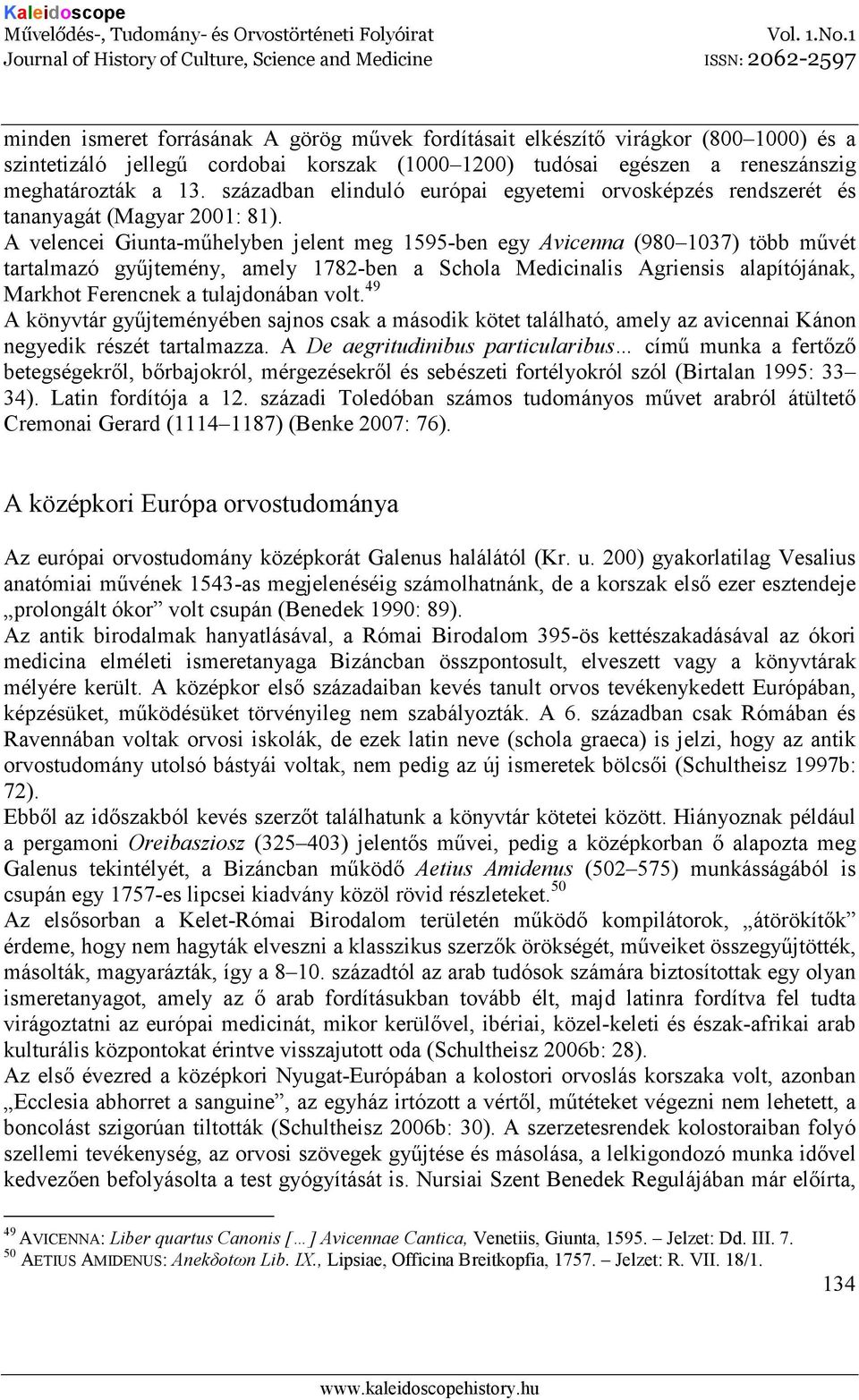 A velencei Giunta-mőhelyben jelent meg 1595-ben egy Avicenna (980 1037) több mővét tartalmazó győjtemény, amely 1782-ben a Schola Medicinalis Agriensis alapítójának, Markhot Ferencnek a tulajdonában