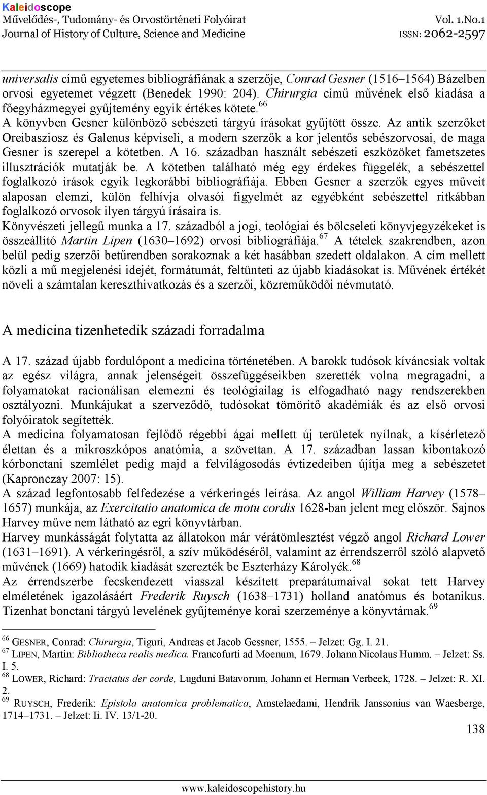 Az antik szerzıket Oreibasziosz és Galenus képviseli, a modern szerzık a kor jelentıs sebészorvosai, de maga Gesner is szerepel a kötetben. A 16.