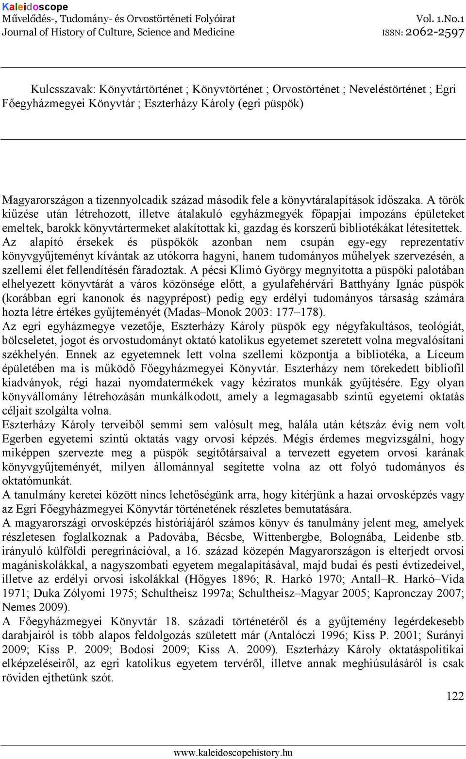 A török kiőzése után létrehozott, illetve átalakuló egyházmegyék fıpapjai impozáns épületeket emeltek, barokk könyvtártermeket alakítottak ki, gazdag és korszerő bibliotékákat létesítettek.