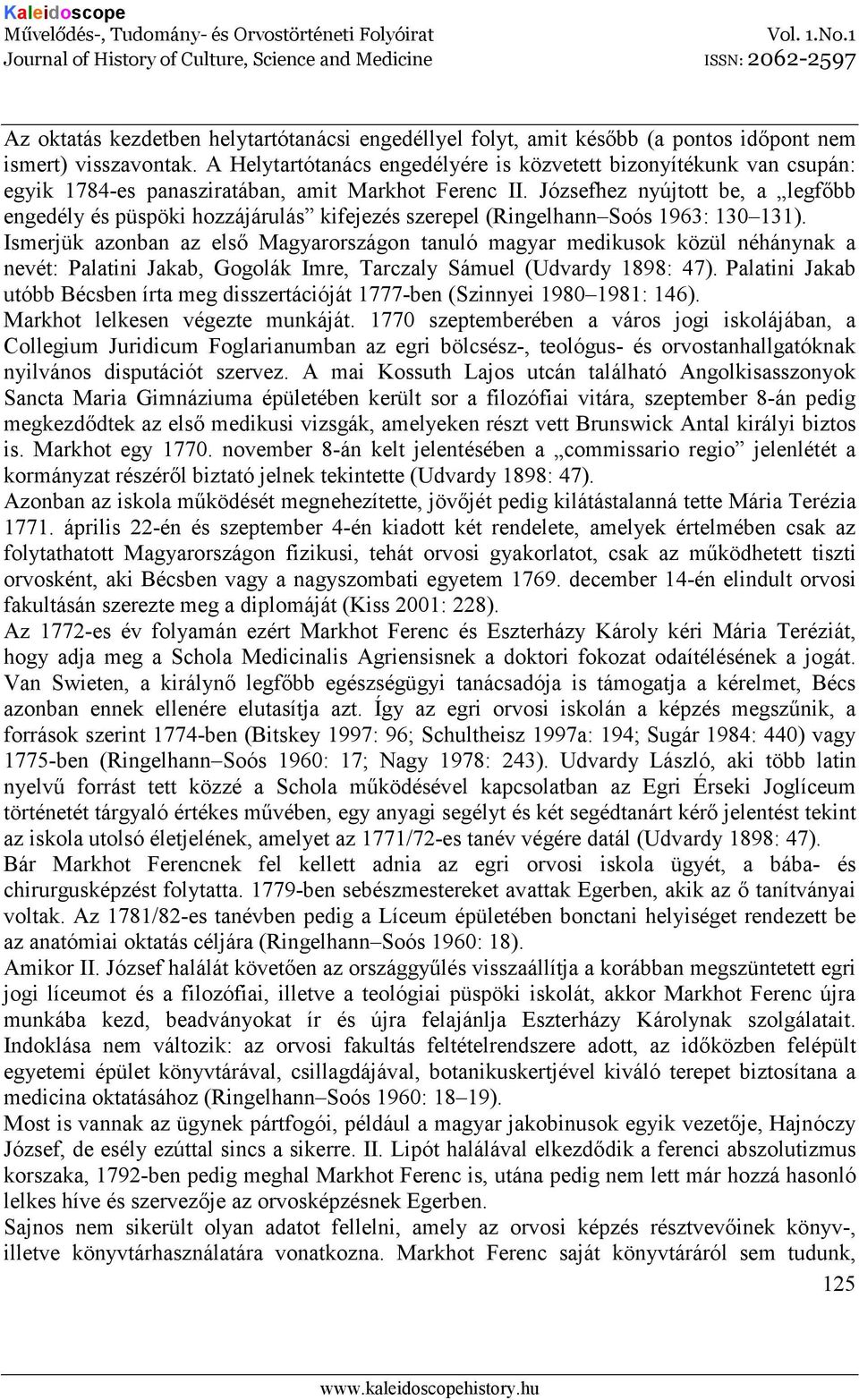 Józsefhez nyújtott be, a legfıbb engedély és püspöki hozzájárulás kifejezés szerepel (Ringelhann Soós 1963: 130 131).