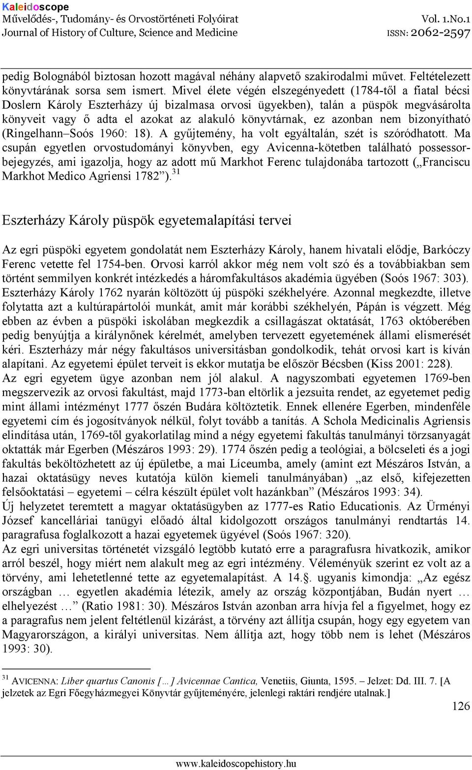 ez azonban nem bizonyítható (Ringelhann Soós 1960: 18). A győjtemény, ha volt egyáltalán, szét is szóródhatott.