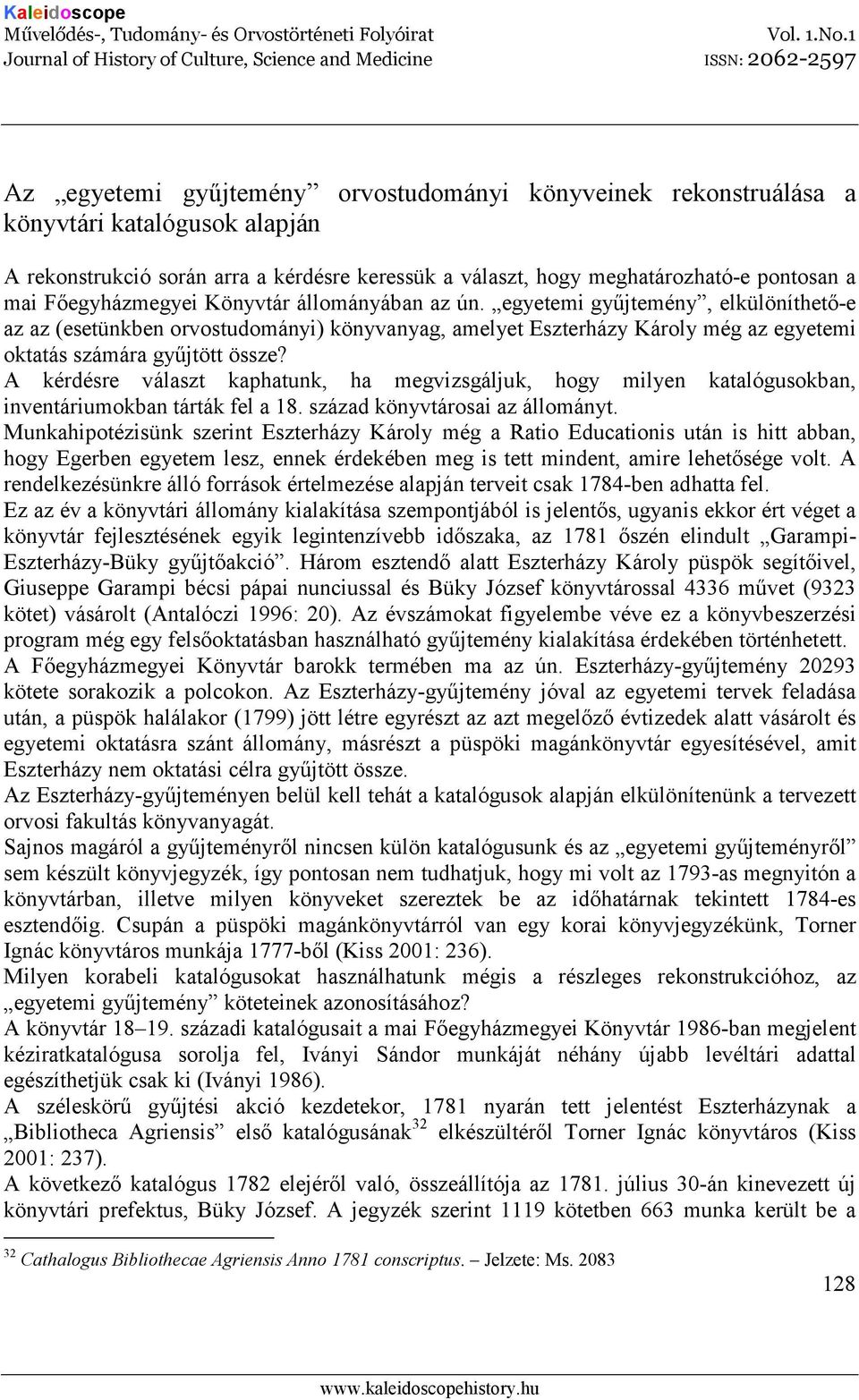 A kérdésre választ kaphatunk, ha megvizsgáljuk, hogy milyen katalógusokban, inventáriumokban tárták fel a 18. század könyvtárosai az állományt.