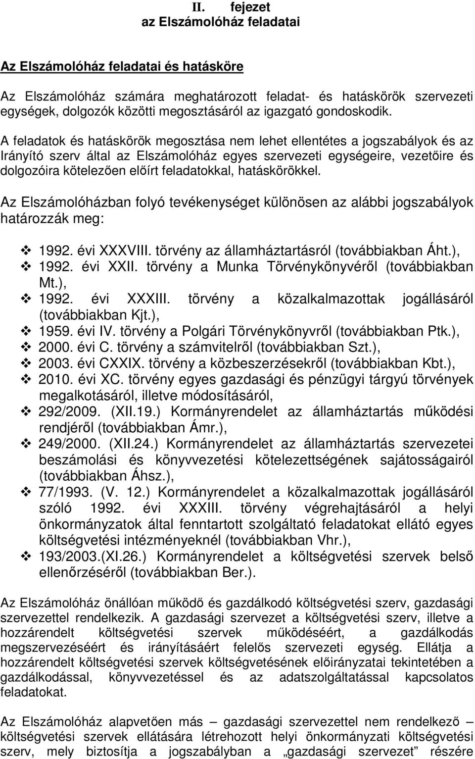 A feladatok és hatáskörök megosztása nem lehet ellentétes a jogszabályok és az Irányító szerv által az Elszámolóház egyes szervezeti egységeire, vezetőire és dolgozóira kötelezően előírt