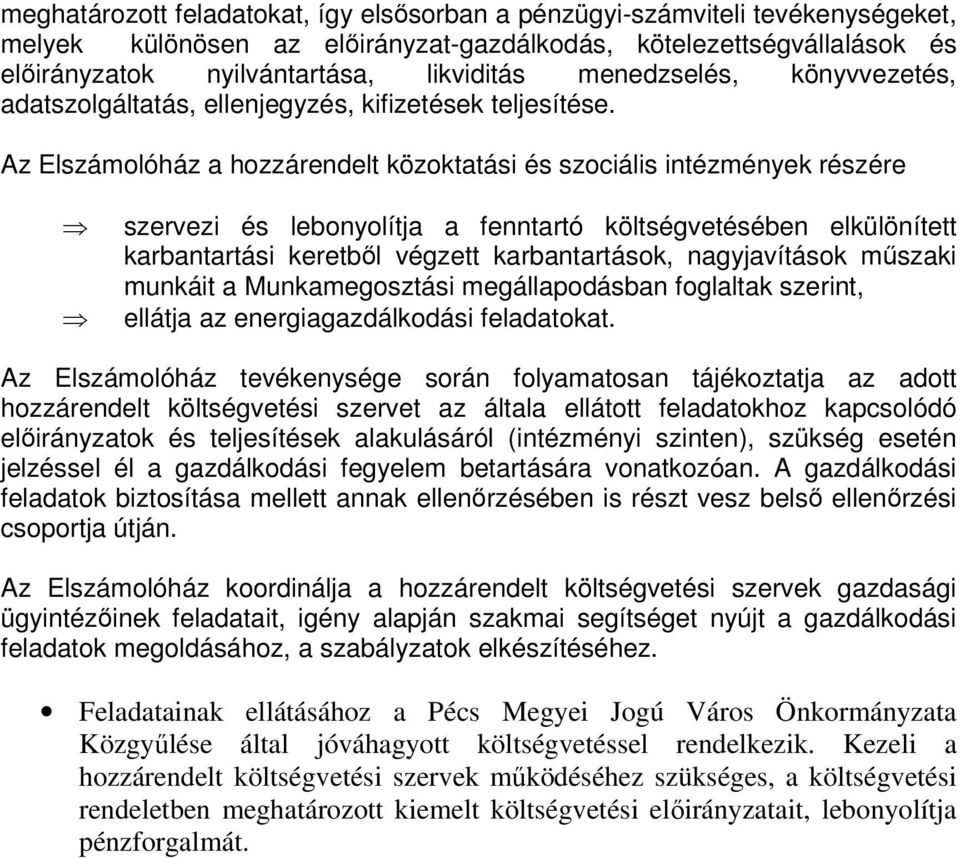 Az Elszámolóház a hozzárendelt közoktatási és szociális intézmények részére szervezi és lebonyolítja a fenntartó költségvetésében elkülönített karbantartási keretből végzett karbantartások,