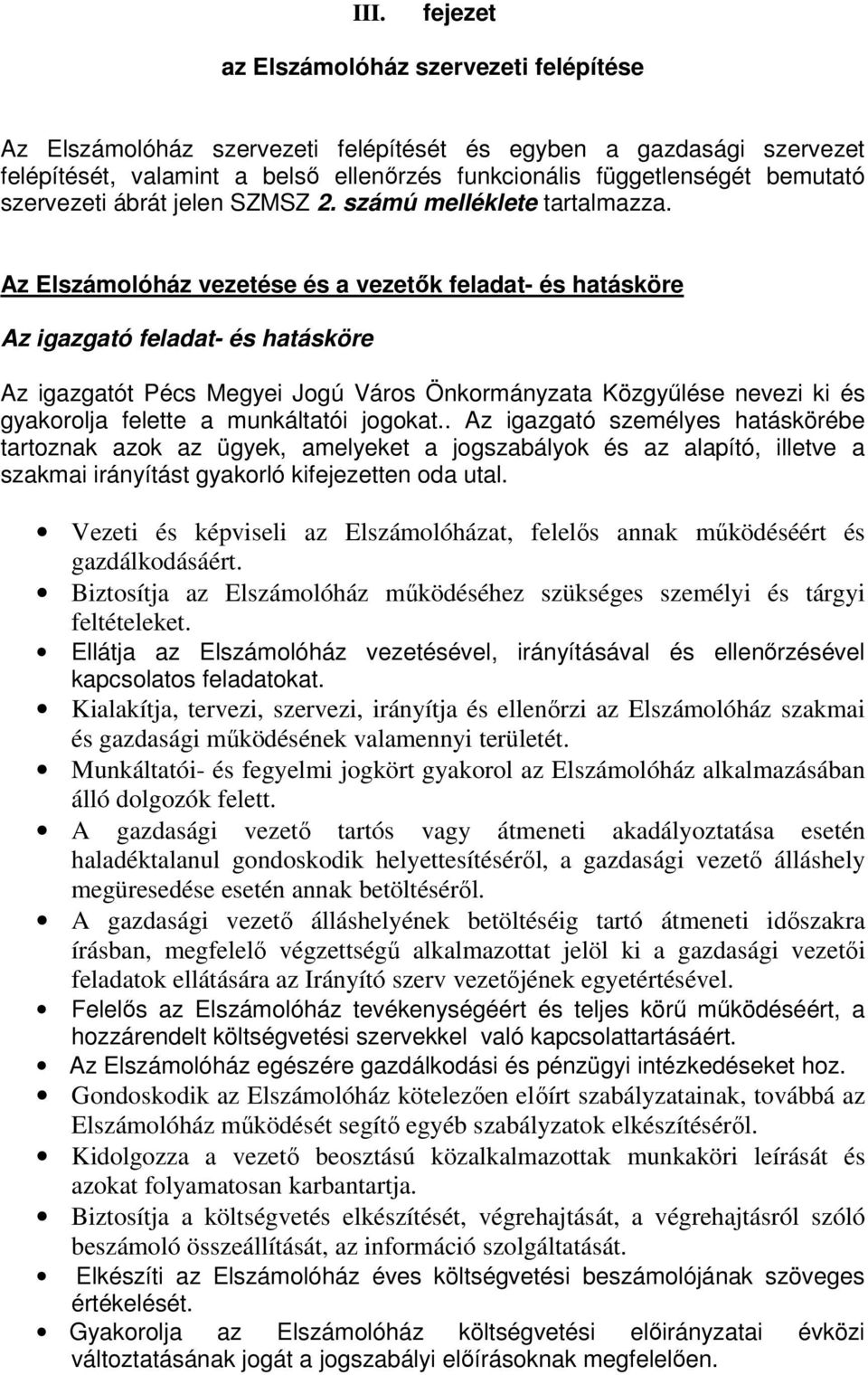 Az Elszámolóház vezetése és a vezetők feladat- és hatásköre Az igazgató feladat- és hatásköre Az igazgatót Pécs Megyei Jogú Város Önkormányzata Közgyűlése nevezi ki és gyakorolja felette a
