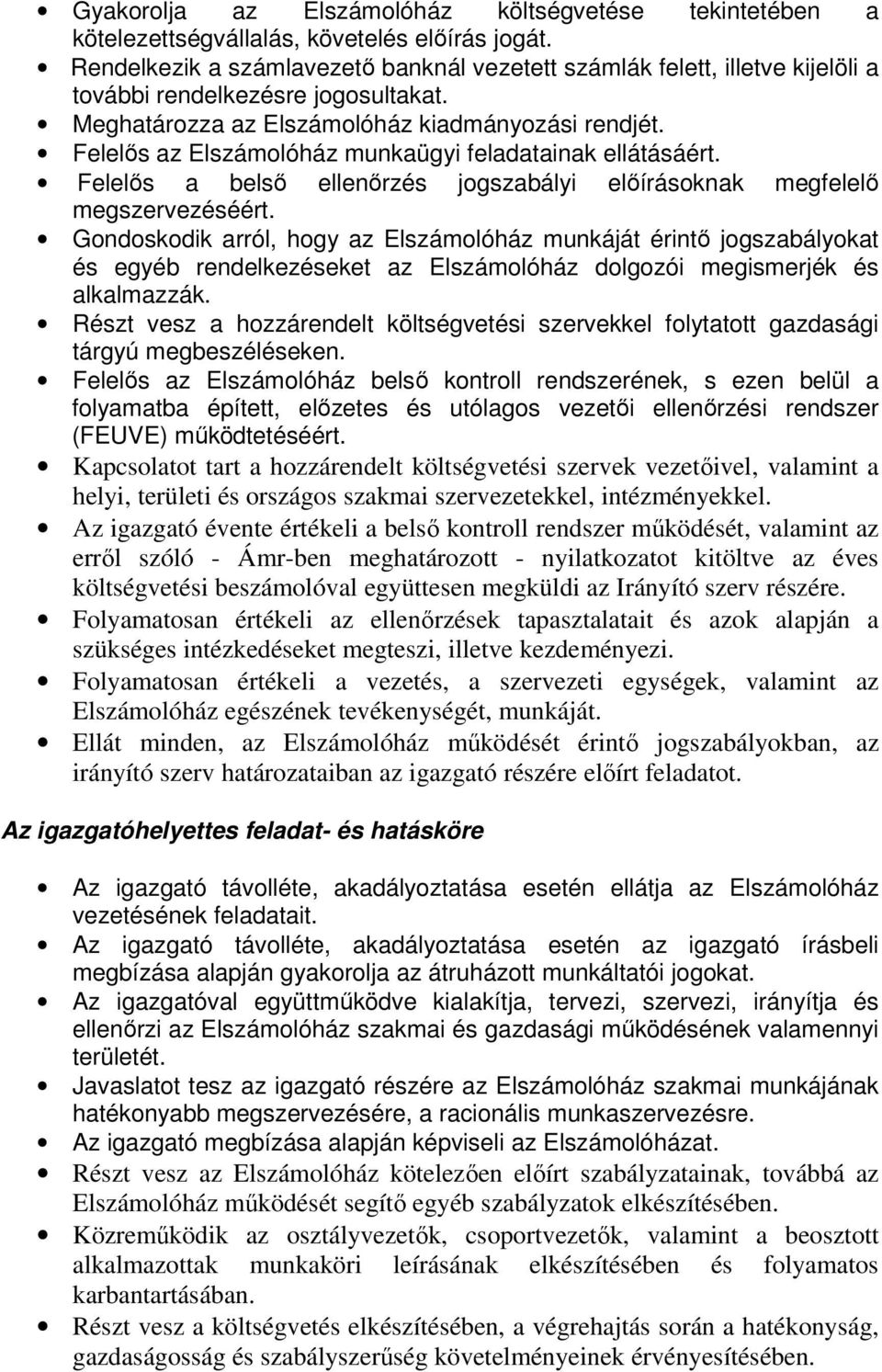 Felelős az Elszámolóház munkaügyi feladatainak ellátásáért. Felelős a belső ellenőrzés jogszabályi előírásoknak megfelelő megszervezéséért.