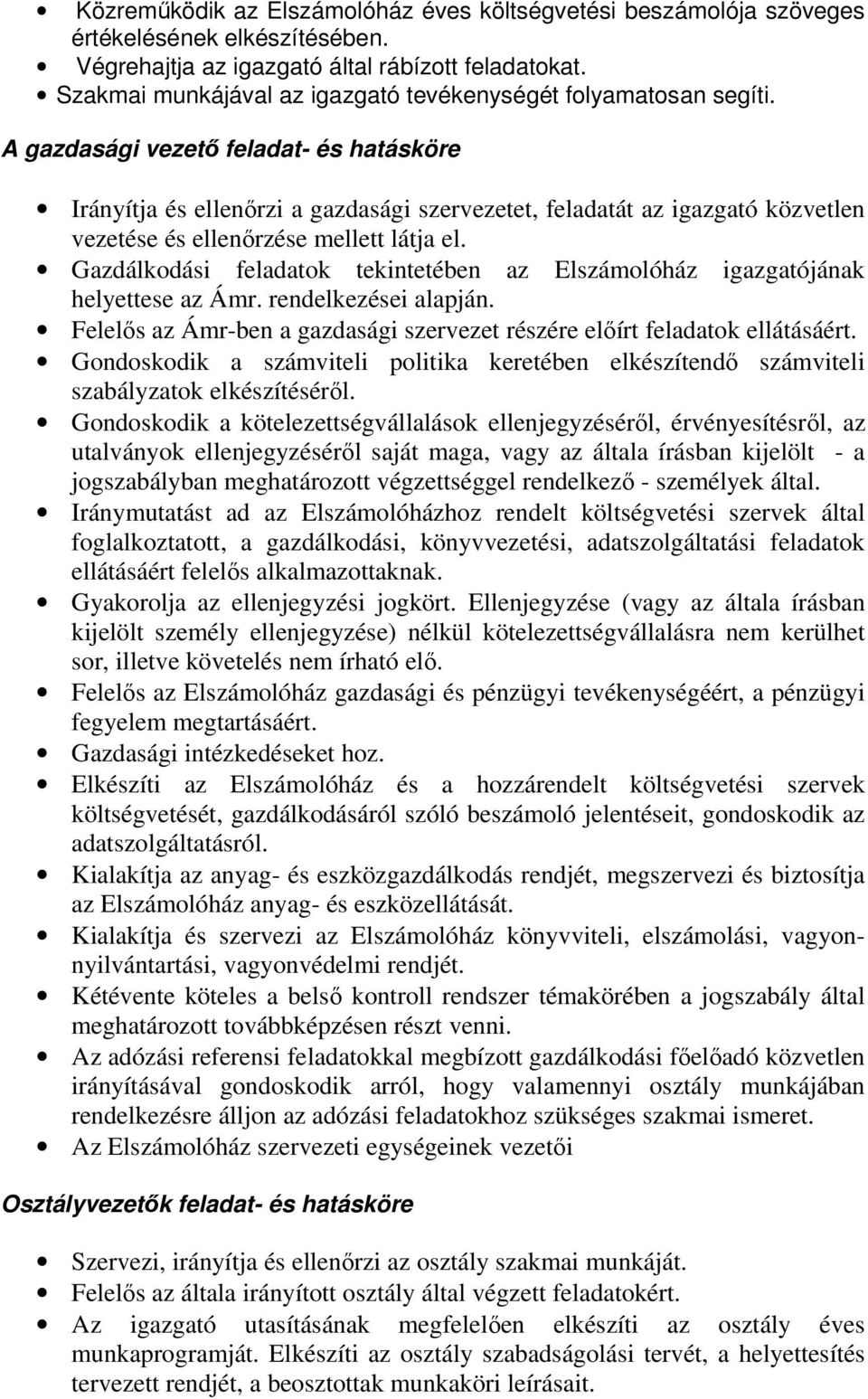 A gazdasági vezető feladat- és hatásköre Irányítja és ellenőrzi a gazdasági szervezetet, feladatát az igazgató közvetlen vezetése és ellenőrzése mellett látja el.