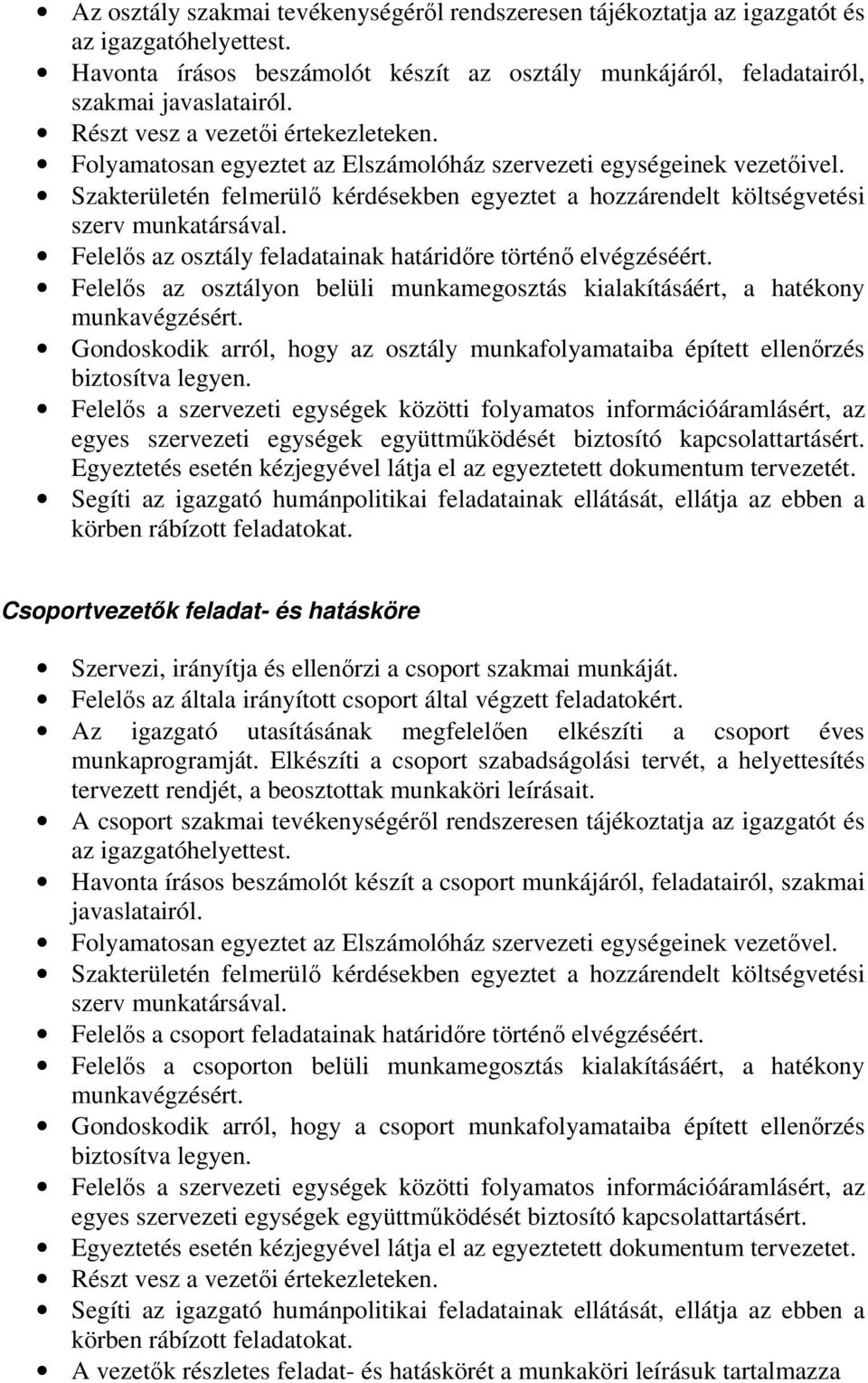 Szakterületén felmerülő kérdésekben egyeztet a hozzárendelt költségvetési szerv munkatársával. Felelős az osztály feladatainak határidőre történő elvégzéséért.