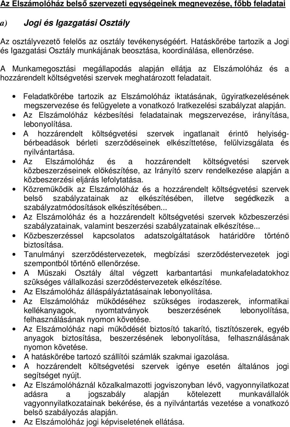 A Munkamegosztási megállapodás alapján ellátja az Elszámolóház és a hozzárendelt költségvetési szervek meghatározott feladatait.