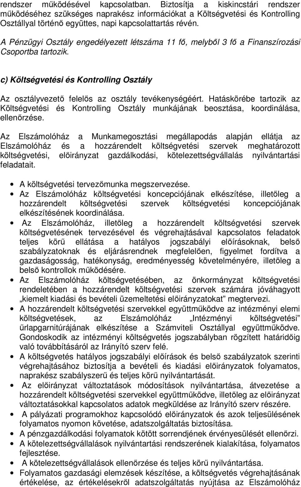 A Pénzügyi Osztály engedélyezett létszáma 11 fő, melyből 3 fő a Finanszírozási Csoportba tartozik. c) Költségvetési és Kontrolling Osztály Az osztályvezető felelős az osztály tevékenységéért.