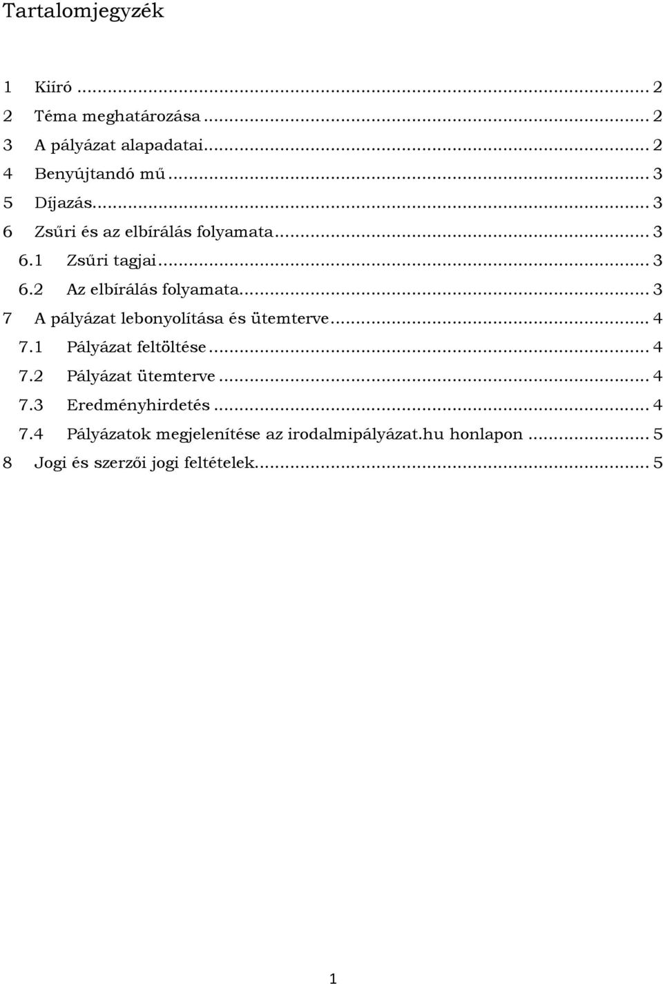 .. 3 7 A pályázat lebonyolítása és ütemterve... 4 7.1 Pályázat feltöltése... 4 7.2 Pályázat ütemterve... 4 7.3 Eredményhirdetés.