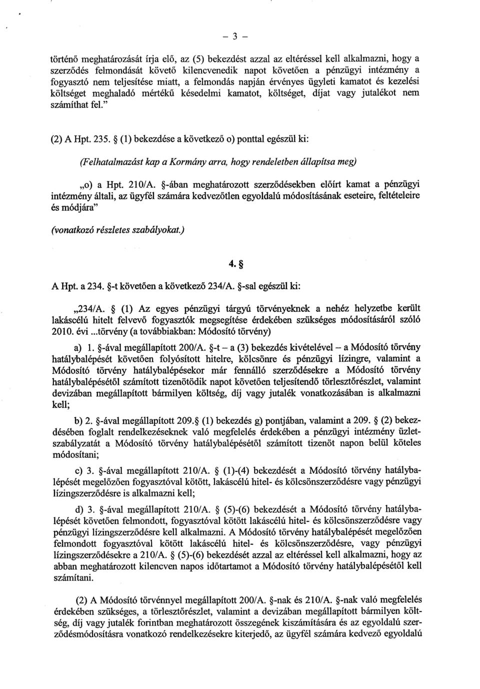 (1) bekezdése a következő o) ponttal egészül ki : (Felhatalmazást kap a Kormány arra, hogy rendeletben állapítsa meg) o) a Hpt. 210/A.