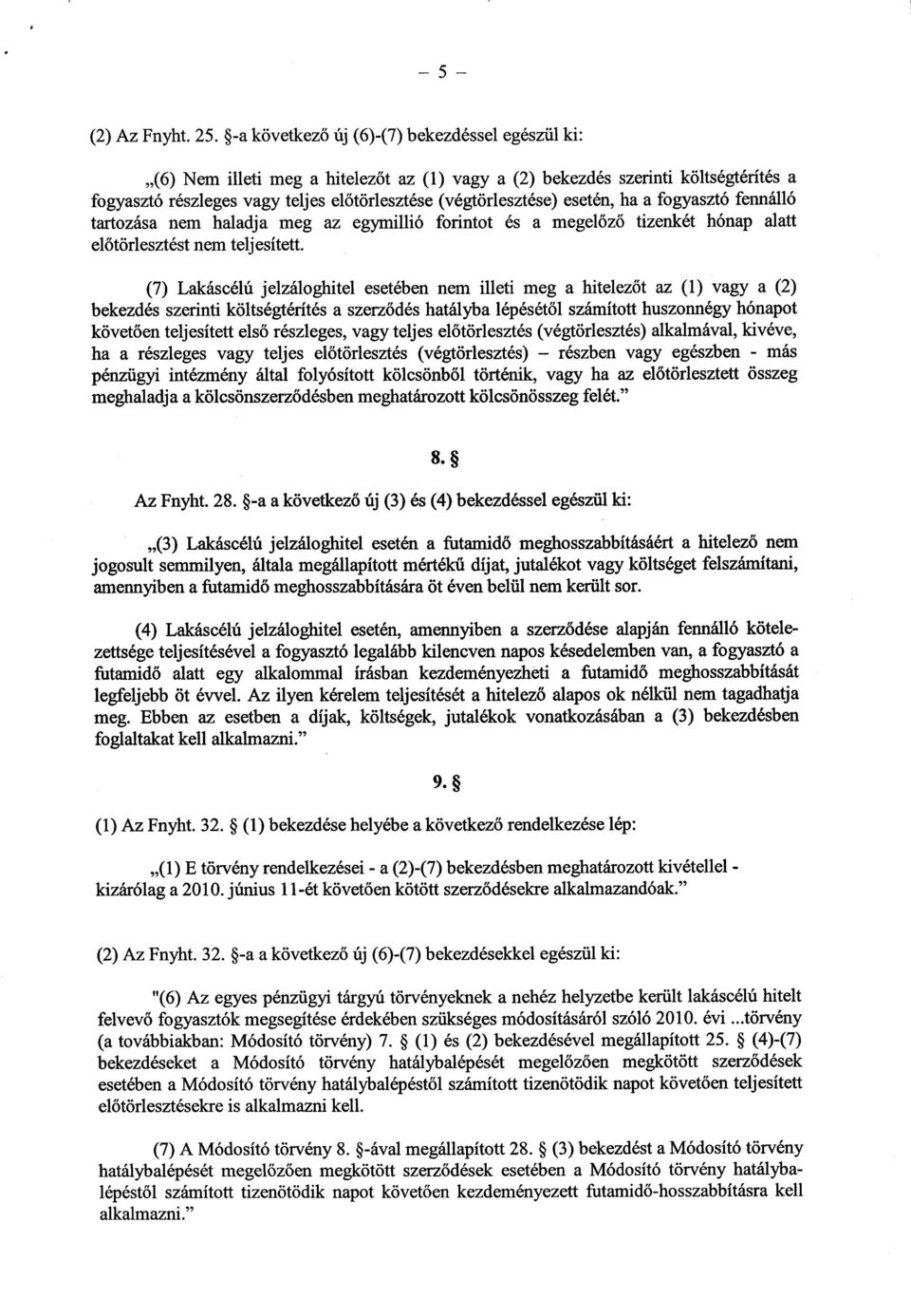 esetén, ha a fogyasztó fennáll ó tartozása nem haladja meg az egymillió forintot és a megel őző tizenkét hónap alatt előtörlesztést nem teljesített.